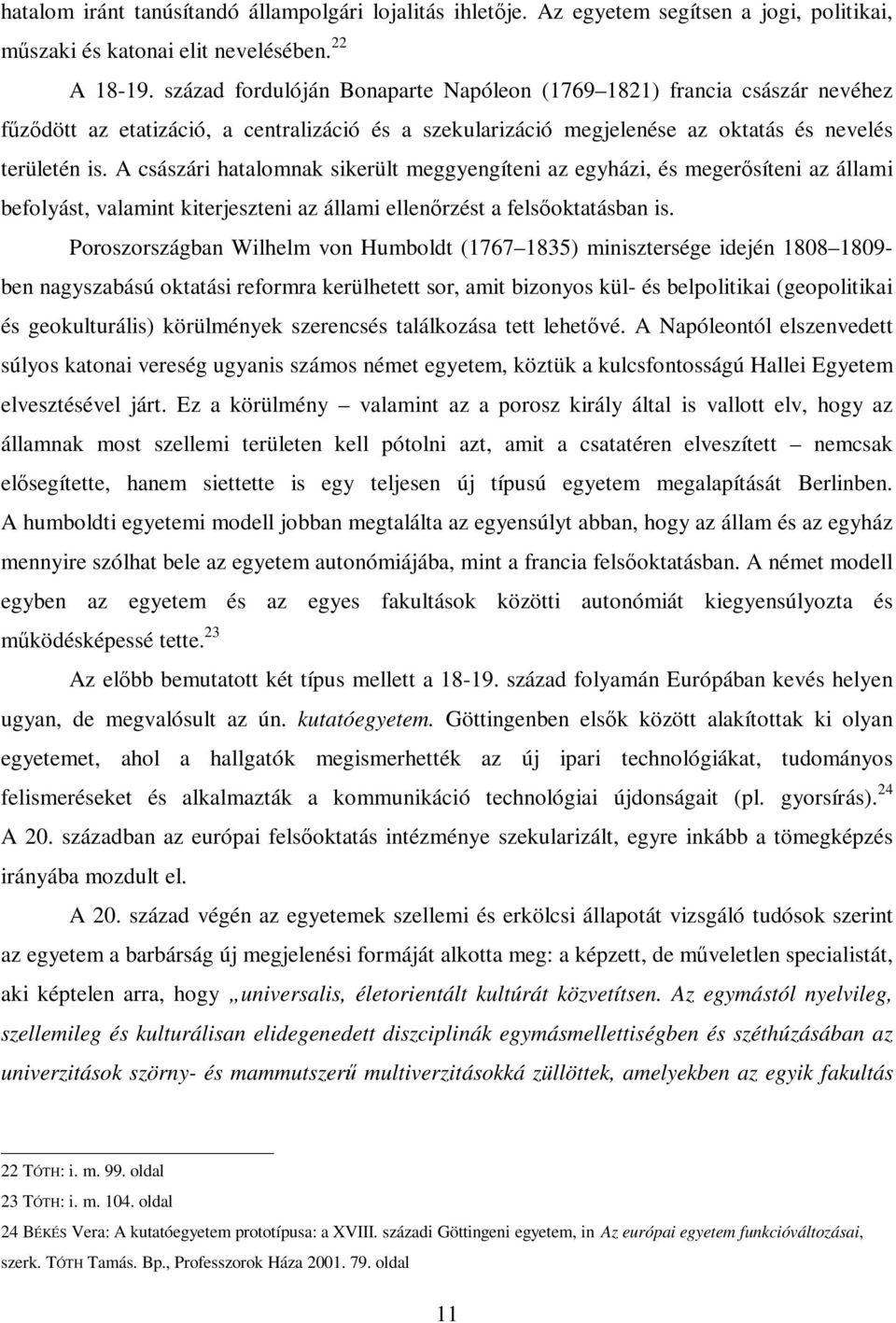 A császári hatalomnak sikerült meggyengíteni az egyházi, és megerısíteni az állami befolyást, valamint kiterjeszteni az állami ellenırzést a felsıoktatásban is.