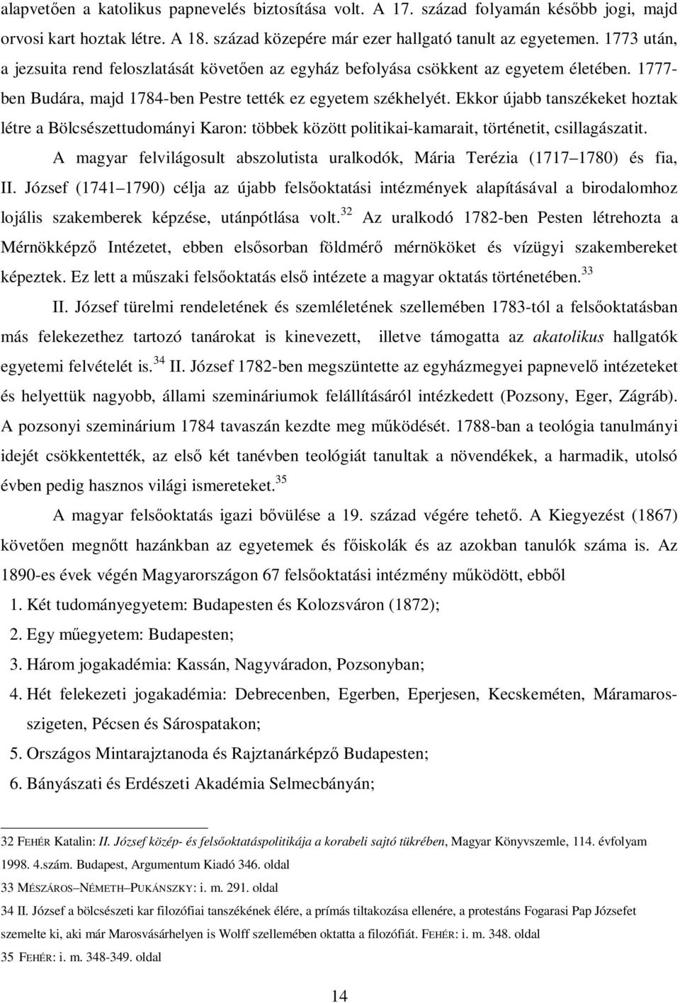 Ekkor újabb tanszékeket hoztak létre a Bölcsészettudományi Karon: többek között politikai-kamarait, történetit, csillagászatit.