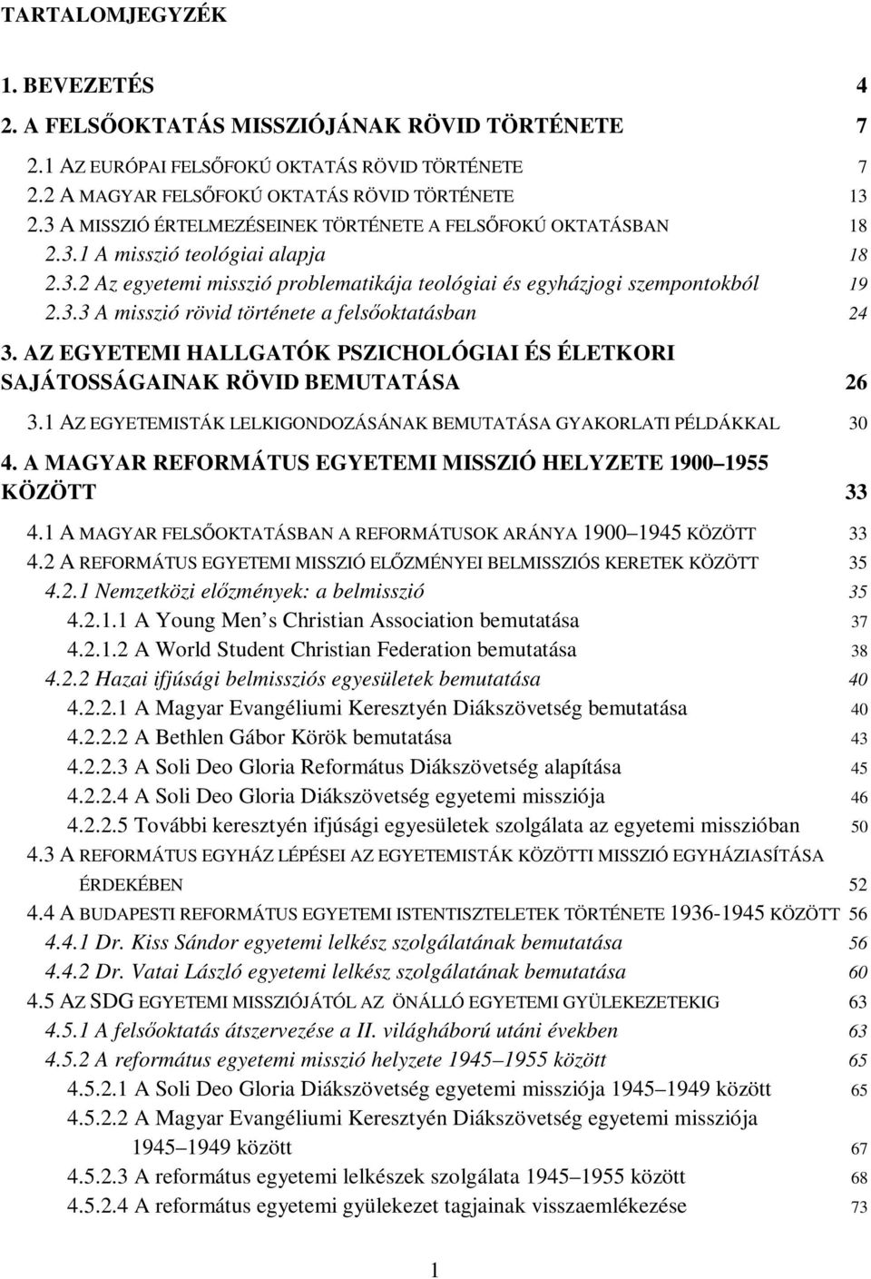 AZ EGYETEMI HALLGATÓK PSZICHOLÓGIAI ÉS ÉLETKORI SAJÁTOSSÁGAINAK RÖVID BEMUTATÁSA 26 3.1 AZ EGYETEMISTÁK LELKIGONDOZÁSÁNAK BEMUTATÁSA GYAKORLATI PÉLDÁKKAL 30 4.