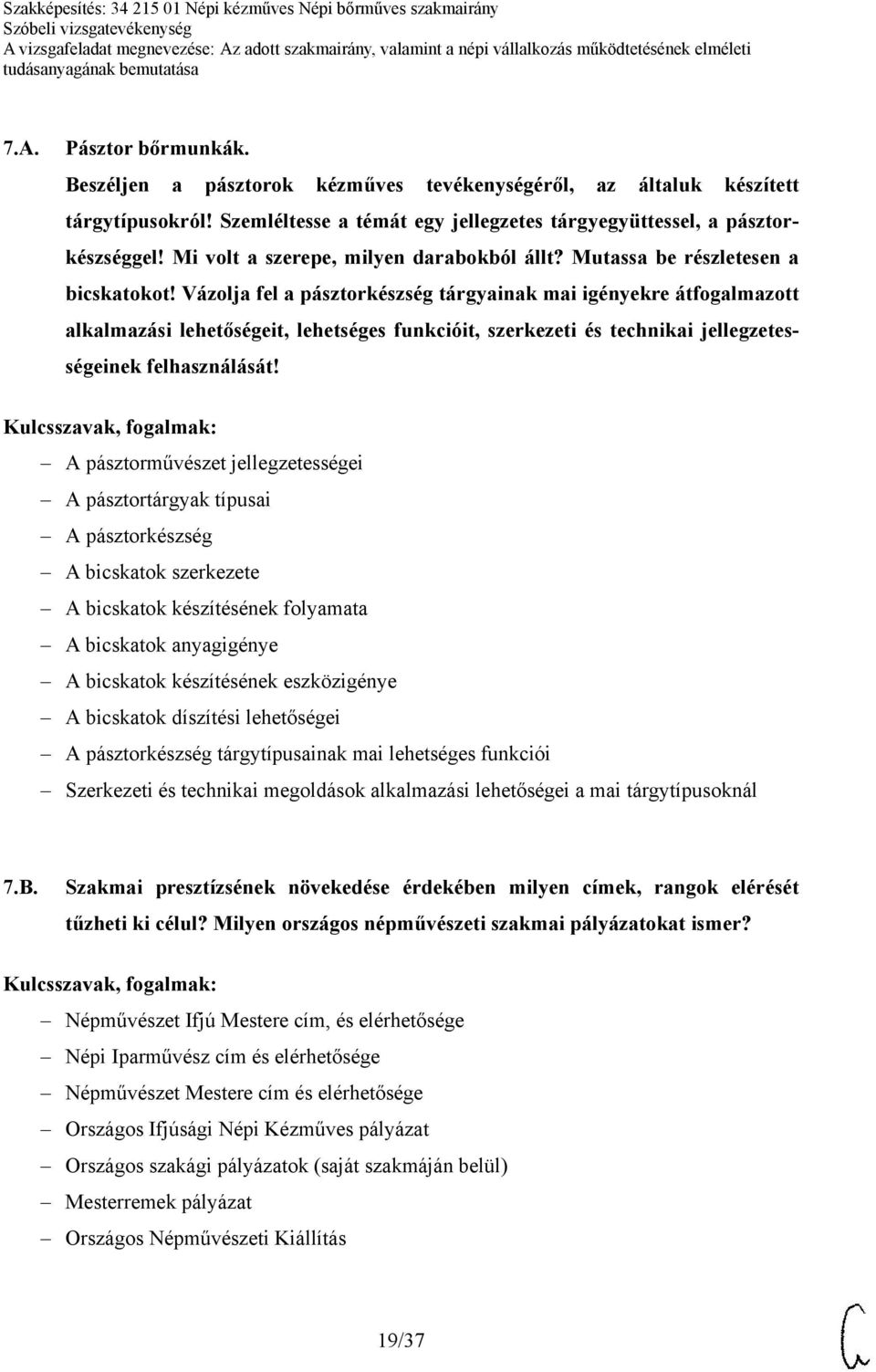 Vázolja fel a pásztorkészség tárgyainak mai igényekre átfogalmazott alkalmazási lehetőségeit, lehetséges funkcióit, szerkezeti és technikai jellegzetességeinek felhasználását!