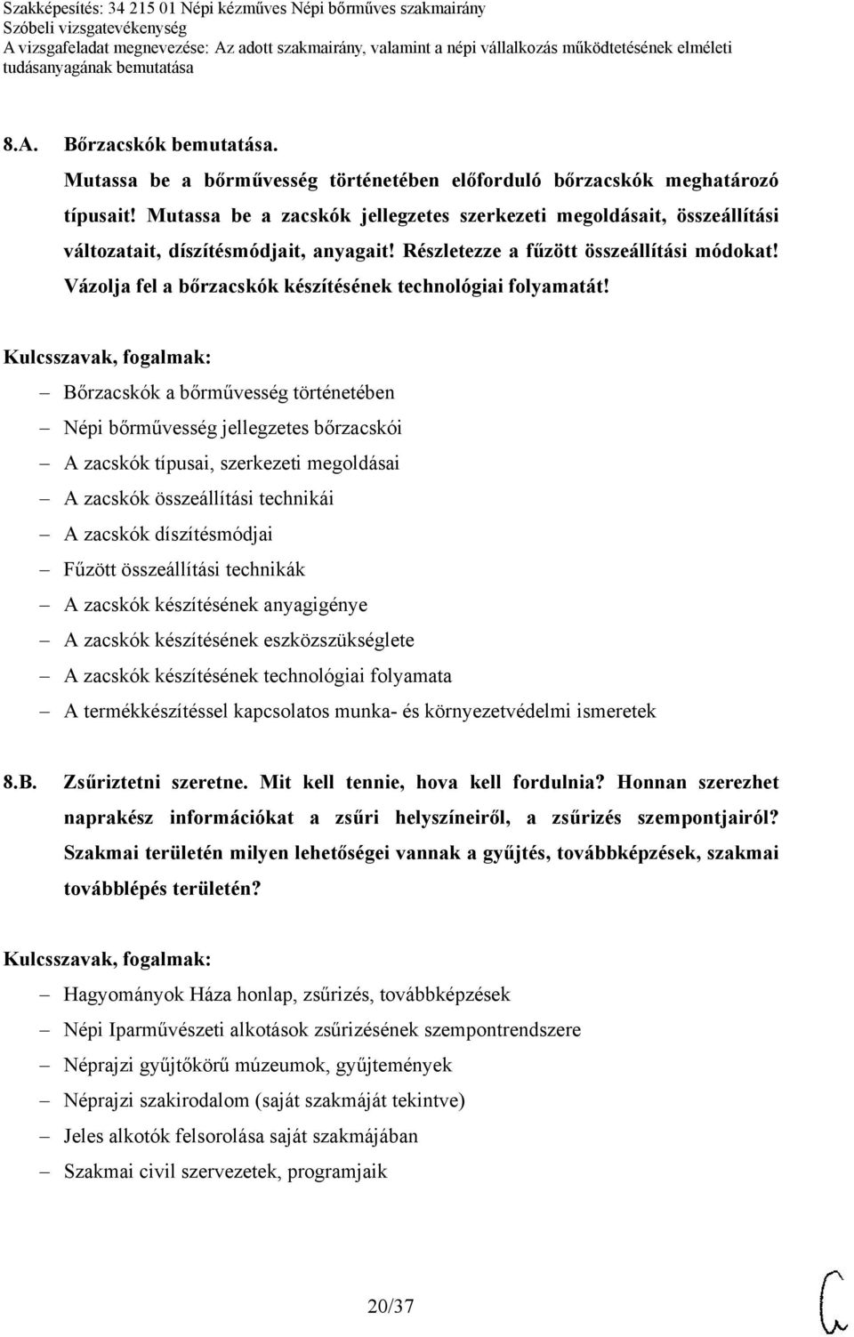 Vázolja fel a bőrzacskók készítésének technológiai folyamatát!