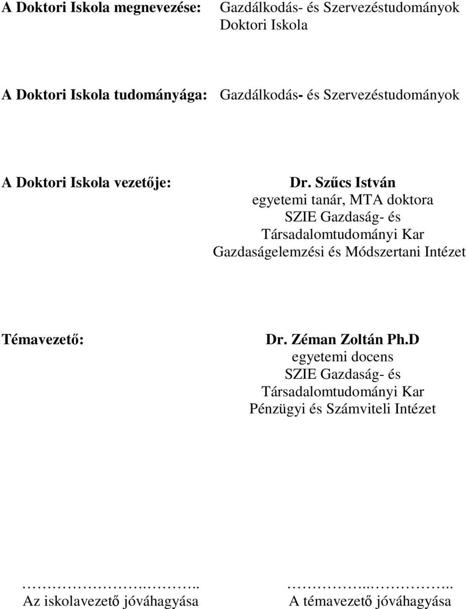 Szűcs István egyetemi tanár, MTA doktora SZIE Gazdaság- és Társadalomtudományi Kar Gazdaságelemzési és Módszertani