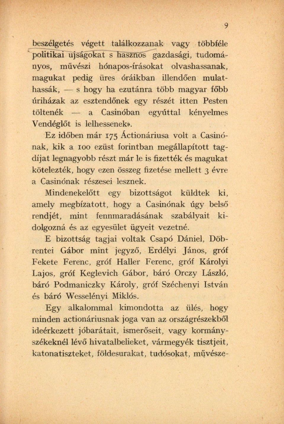 Ez időben már 175 Áctionáriusa volt a Casinónak, kik a 100 ezüst forintban megállapított tagdíjat legnagyobb részt már le is fizették és magukat kötelezték, hogy ezen összeg fizetése mellett 3 évre a