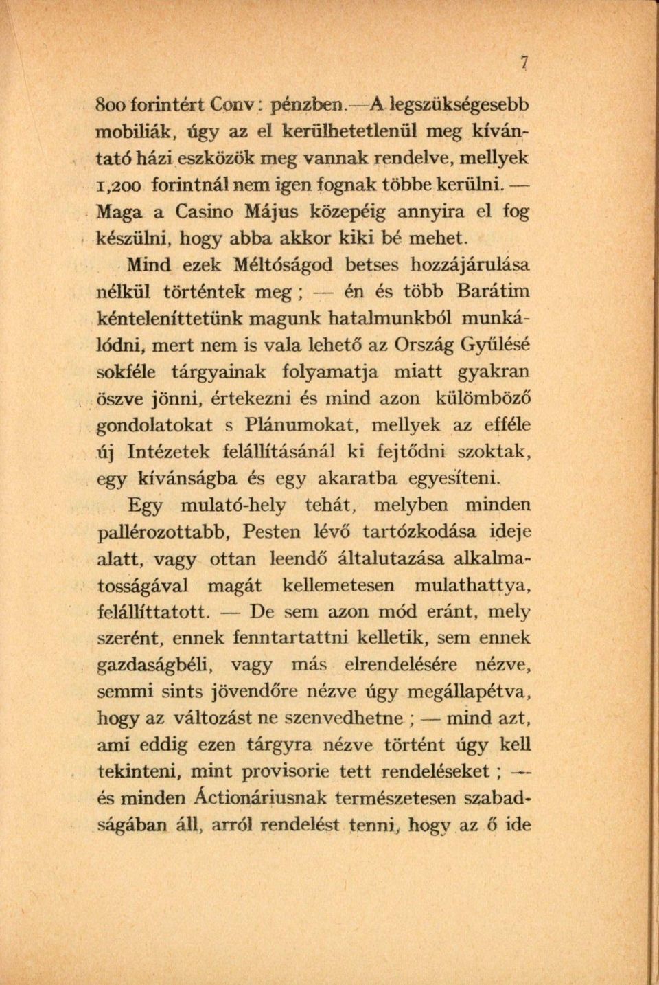 Mind ezek Méltóságod betses hozzájárulása nélkül történtek meg ; én és több Barátim kénteleníttetünk magunk hatalmunkból munkálódni, mert nem is vala lehető az Ország Gyűlésé sokféle tárgyainak