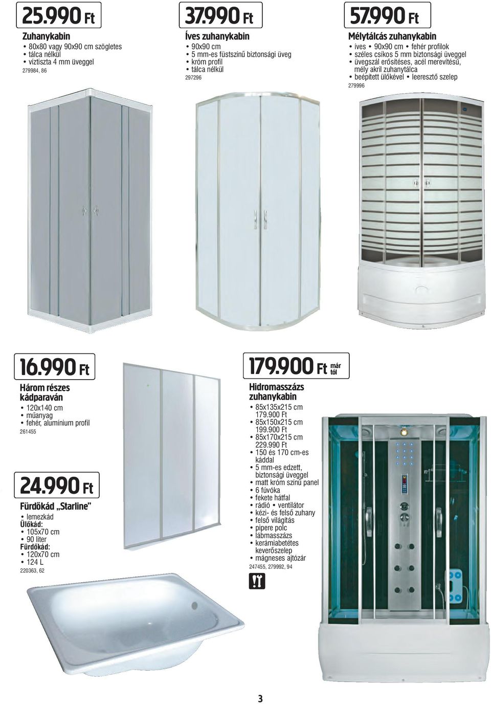 zuhanykabin íves 90x90 cm fehér profilok széles csíkos 5 mm biztonsági üveggel üvegszál erõsítéses, acél merevítésű, mély akril zuhanytálca beépített ülõkével leeresztõ szelep 279996 16.