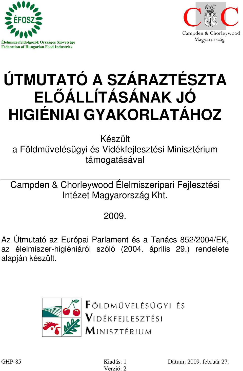 támogatásával Campden & Chorleywood Élelmiszeripari Fejlesztési Intézet Magyarország Kht. 2009.