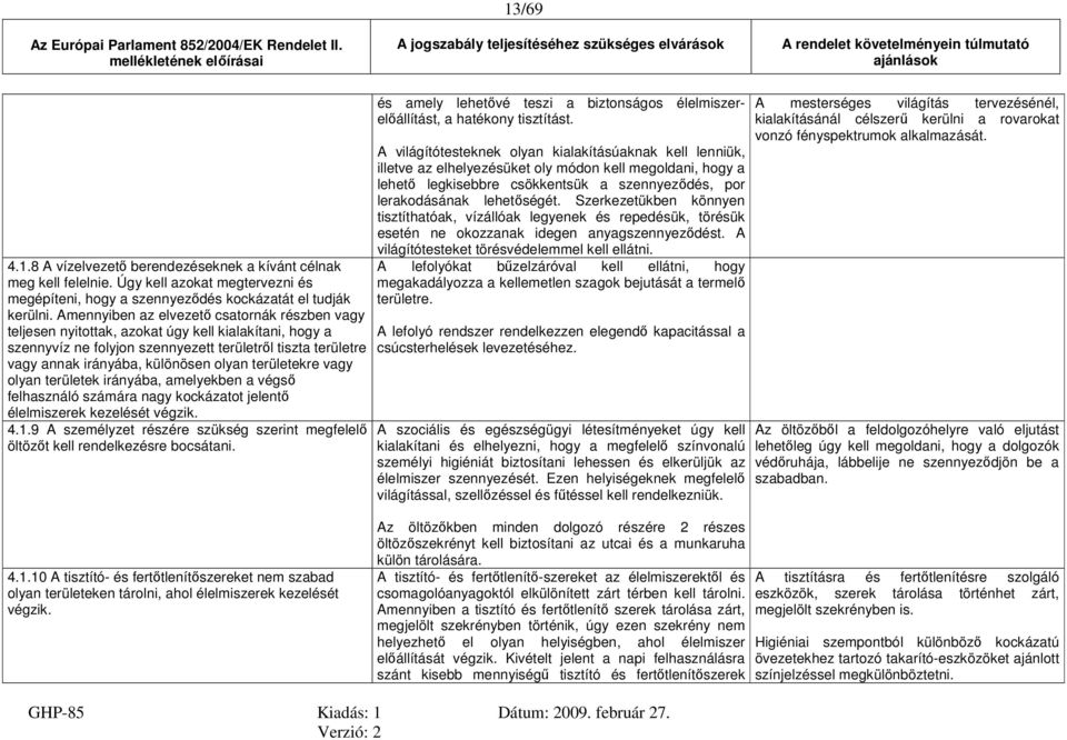 területekre vagy olyan területek irányába, amelyekben a végső felhasználó számára nagy kockázatot jelentő élelmiszerek kezelését végzik. 4.1.