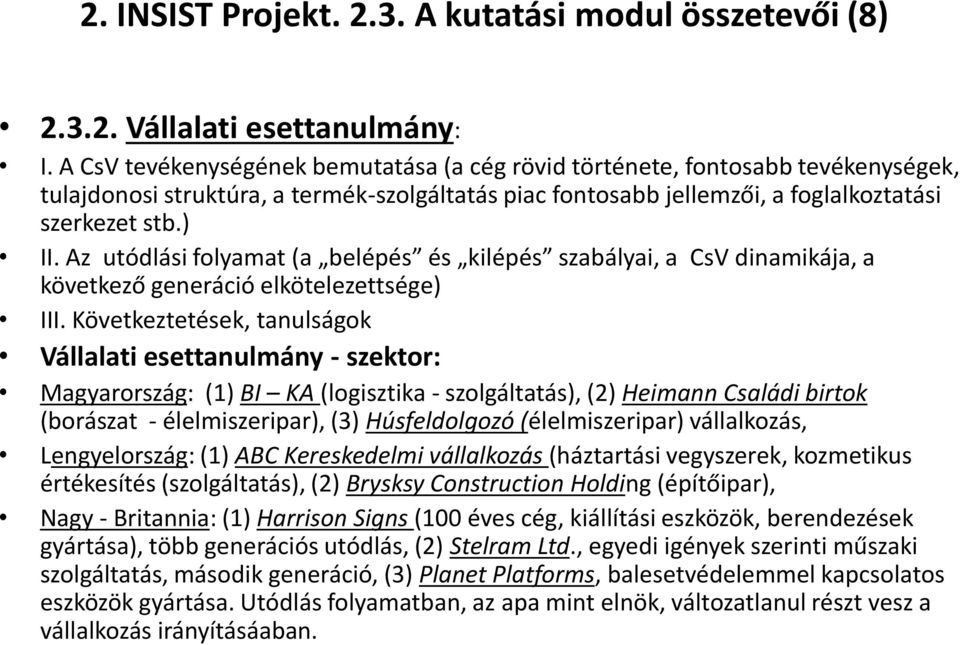 Az utódlási folyamat (a belépés és kilépés szabályai, a CsV dinamikája, a következő generáció elkötelezettsége) III.