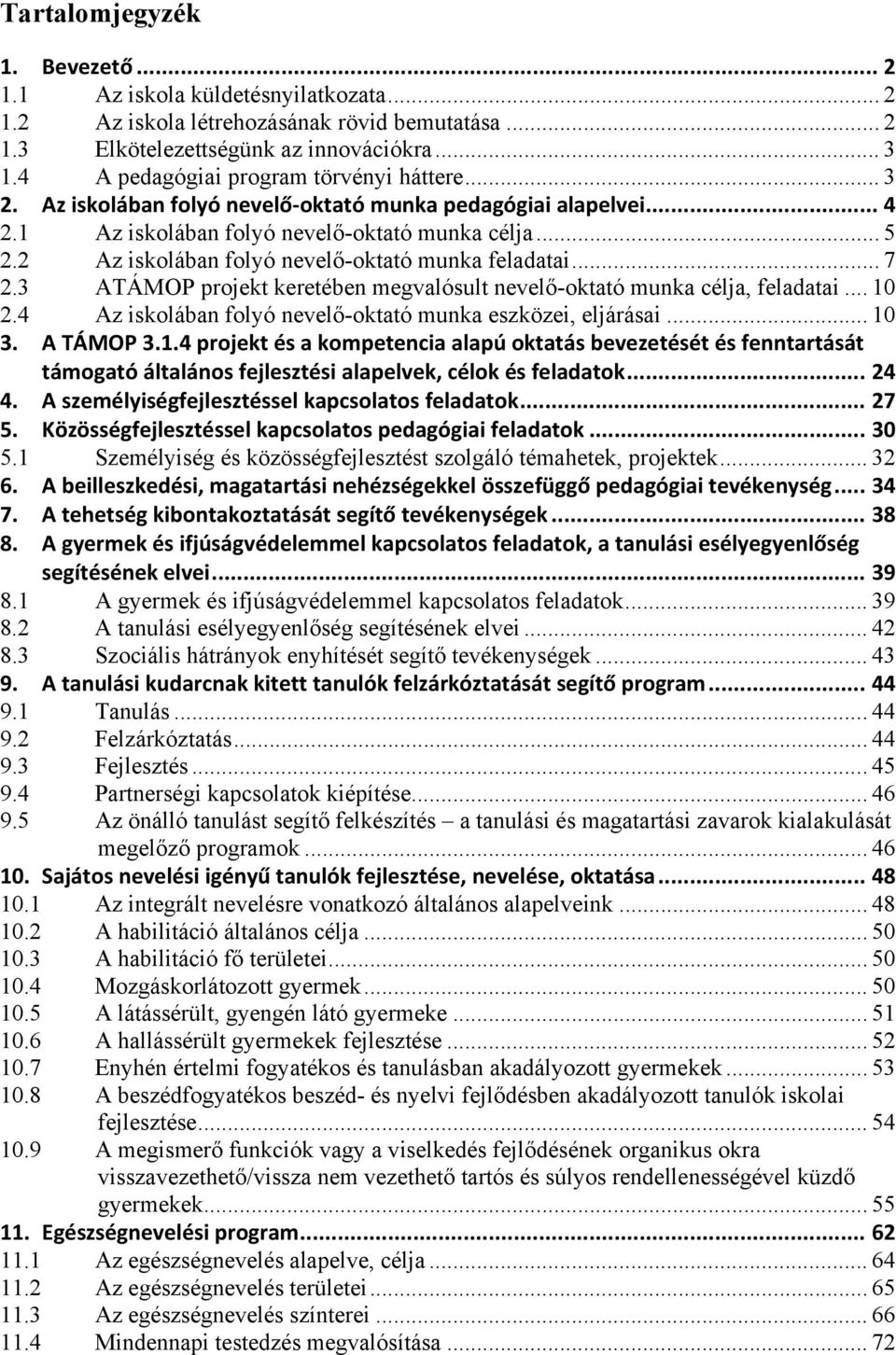 2 Az iskolában folyó nevelő-oktató munka feladatai... 7 2.3 ATÁMOP projekt keretében megvalósult nevelő-oktató munka célja, feladatai... 10 2.