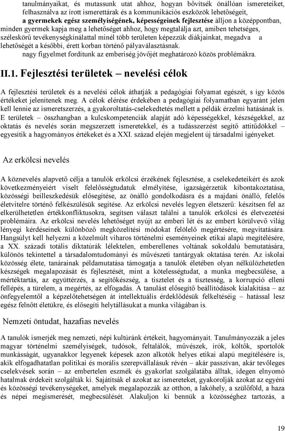 diákjainkat, megadva a lehetőségét a későbbi, érett korban történő pályaválasztásnak. nagy figyelmet fordítunk az emberiség jövőjét meghatározó közös problémákra. II.1.