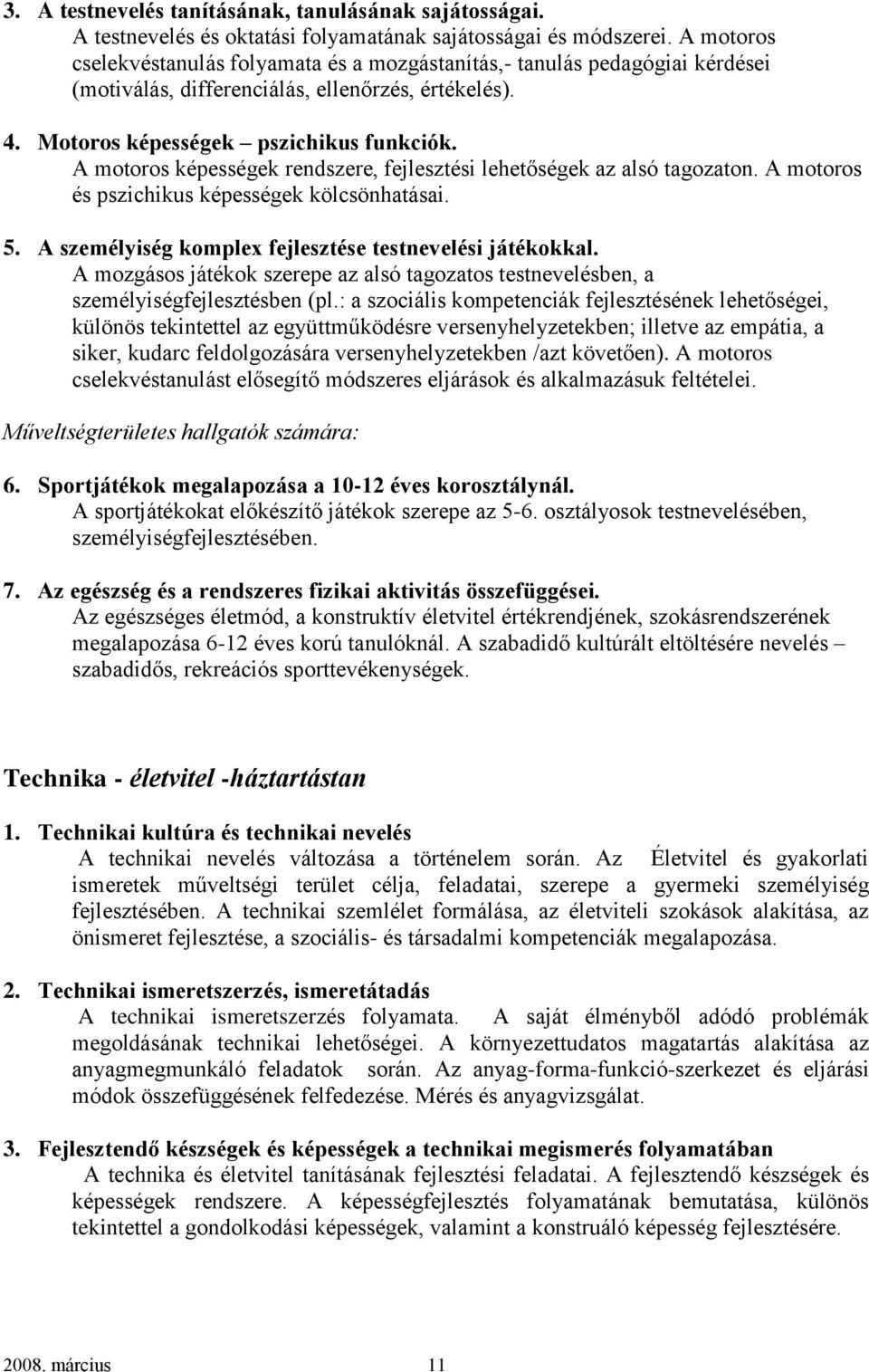 A motoros képességek rendszere, fejlesztési lehetőségek az alsó tagozaton. A motoros és pszichikus képességek kölcsönhatásai. 5. A személyiség komplex fejlesztése testnevelési játékokkal.