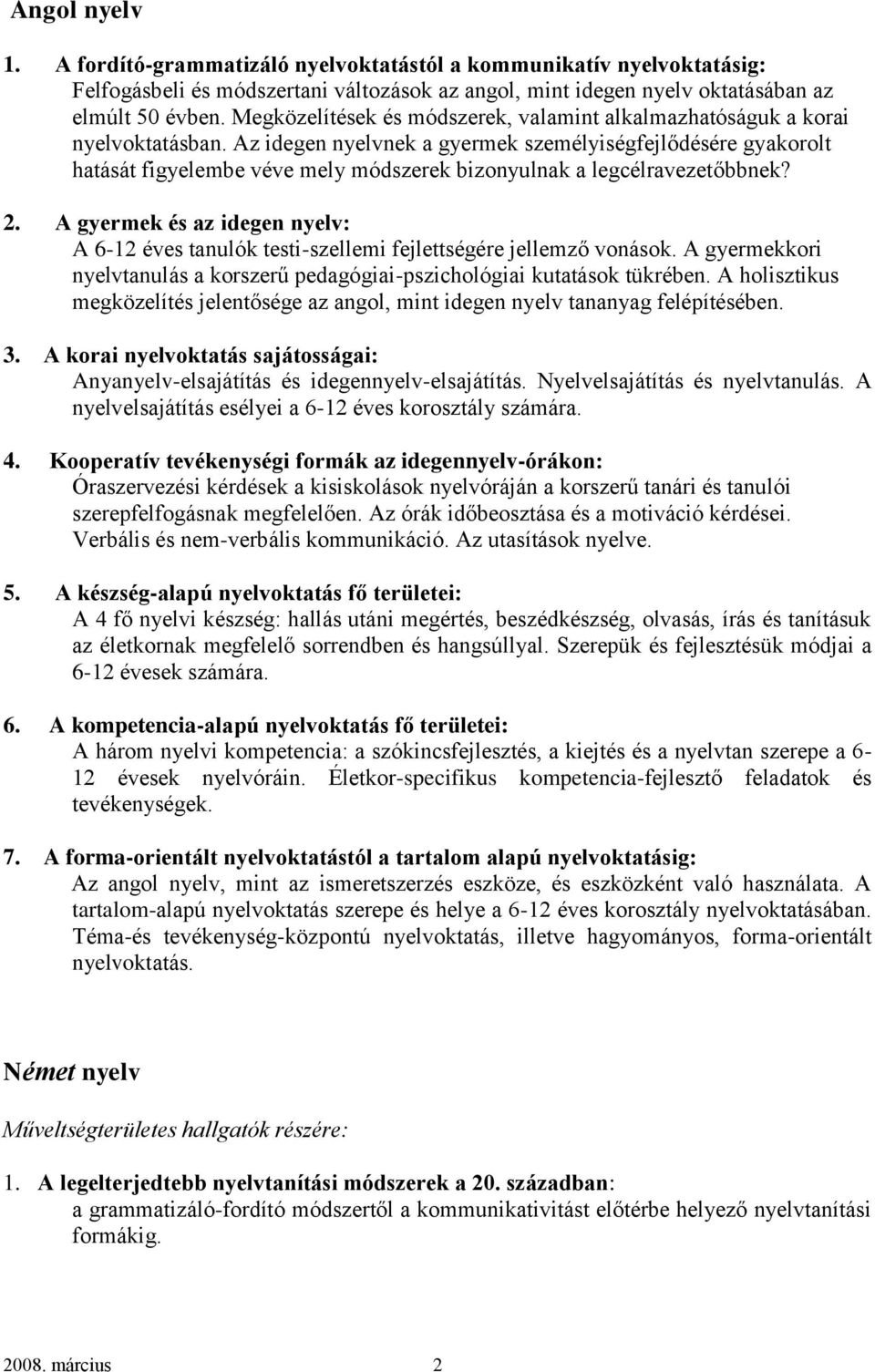 Az idegen nyelvnek a gyermek személyiségfejlődésére gyakorolt hatását figyelembe véve mely módszerek bizonyulnak a legcélravezetőbbnek? 2.