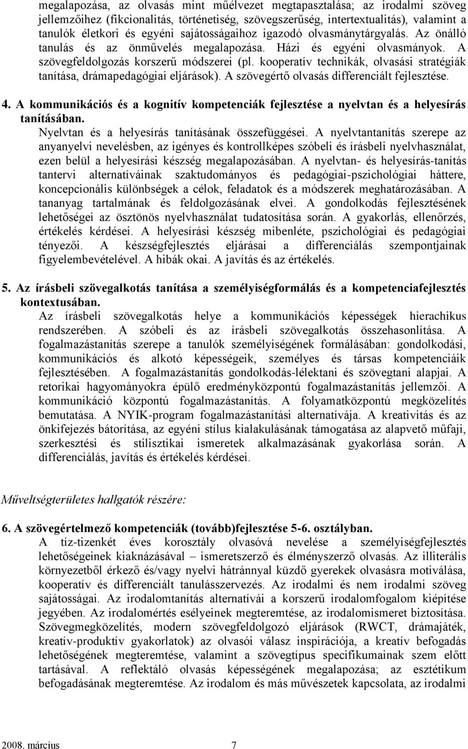 kooperatív technikák, olvasási stratégiák tanítása, drámapedagógiai eljárások). A szövegértő olvasás differenciált fejlesztése. 4.