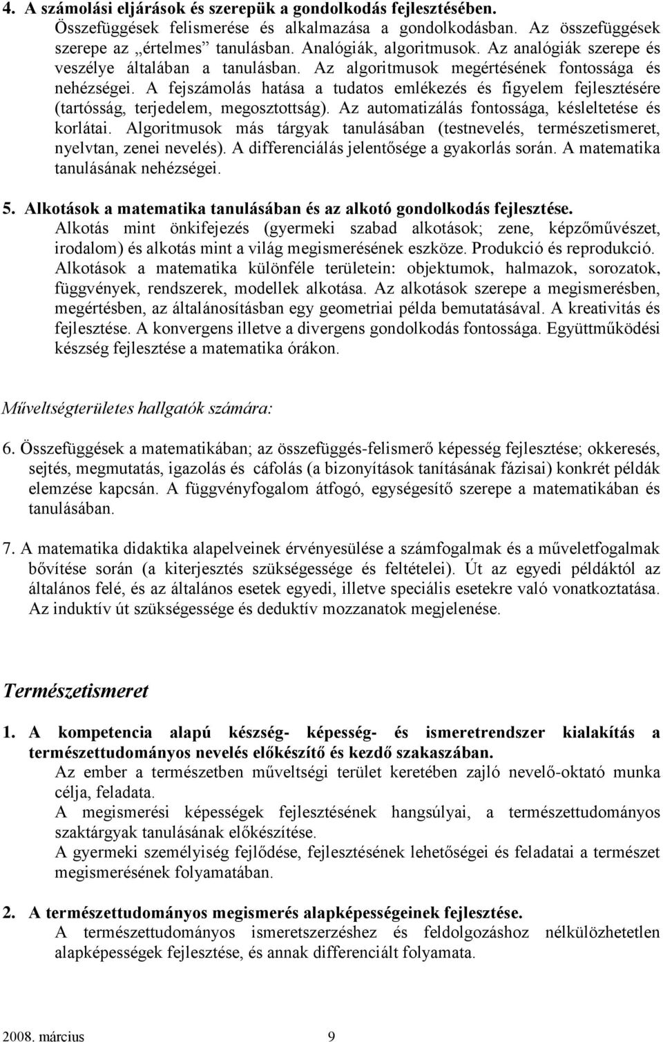 A fejszámolás hatása a tudatos emlékezés és figyelem fejlesztésére (tartósság, terjedelem, megosztottság). Az automatizálás fontossága, késleltetése és korlátai.