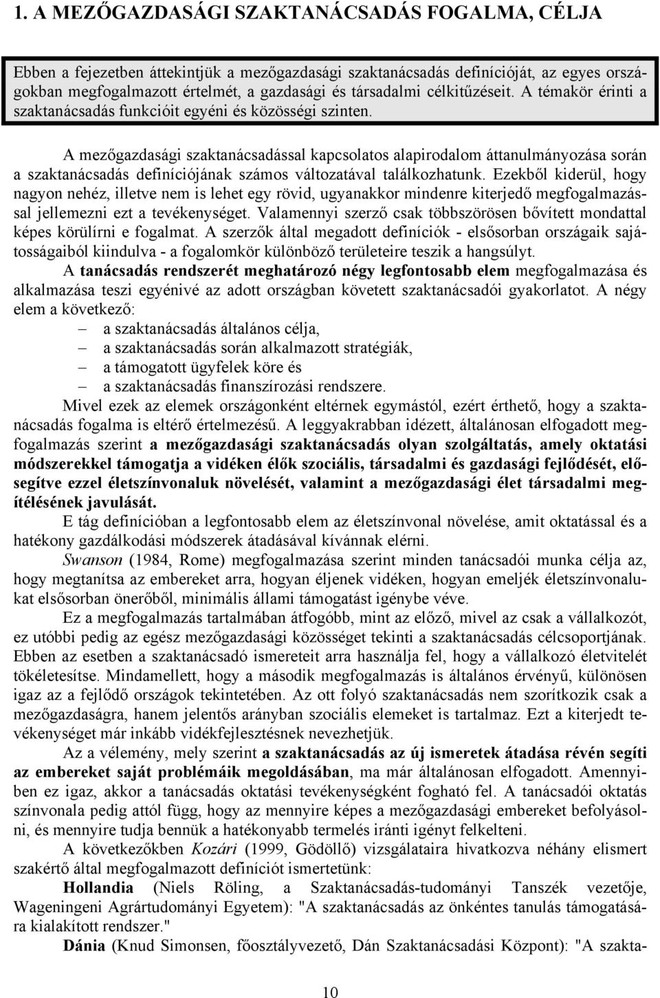 A mezőgazdasági szaktanácsadással kapcsolatos alapirodalom áttanulmányozása során a szaktanácsadás definíciójának számos változatával találkozhatunk.