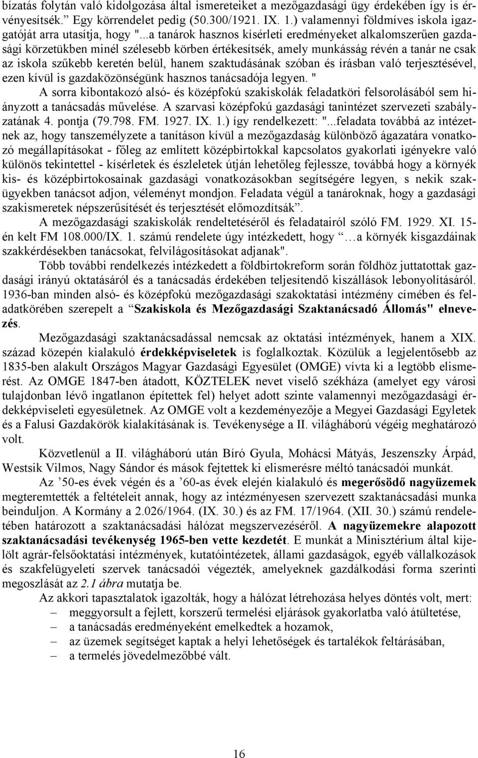 ..a tanárok hasznos kísérleti eredményeket alkalomszerűen gazdasági körzetükben minél szélesebb körben értékesítsék, amely munkásság révén a tanár ne csak az iskola szűkebb keretén belül, hanem