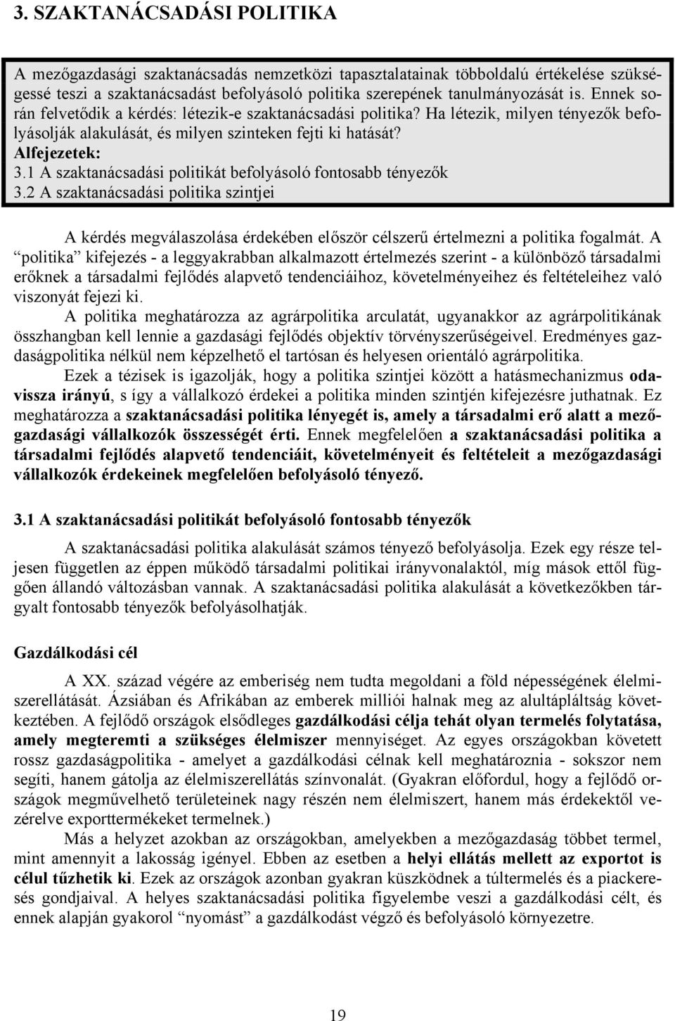 1 A szaktanácsadási politikát befolyásoló fontosabb tényezők 3.2 A szaktanácsadási politika szintjei A kérdés megválaszolása érdekében először célszerű értelmezni a politika fogalmát.