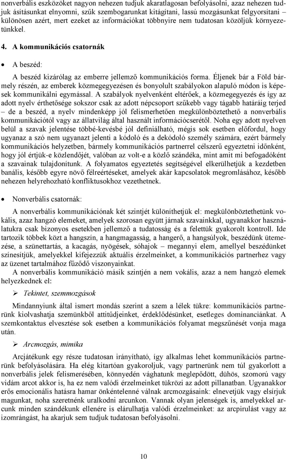 Éljenek bár a Föld bármely részén, az emberek közmegegyezésen és bonyolult szabályokon alapuló módon is képesek kommunikálni egymással.