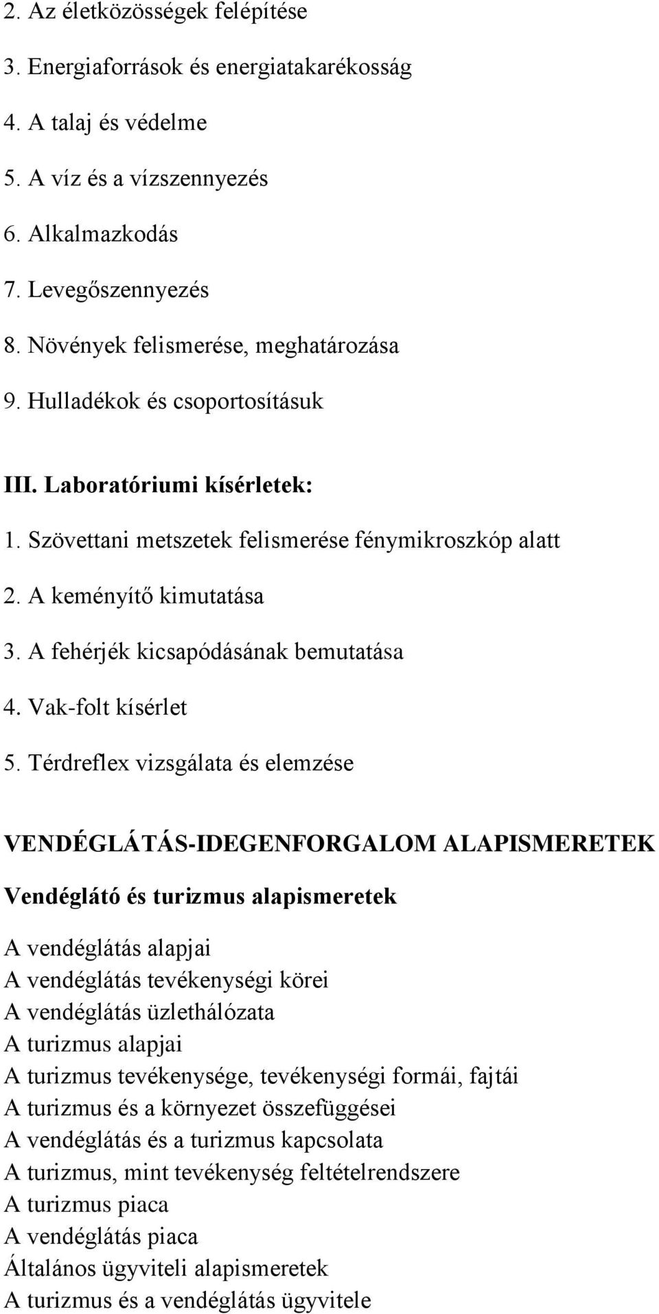 A fehérjék kicsapódásának bemutatása 4. Vak-folt kísérlet 5.