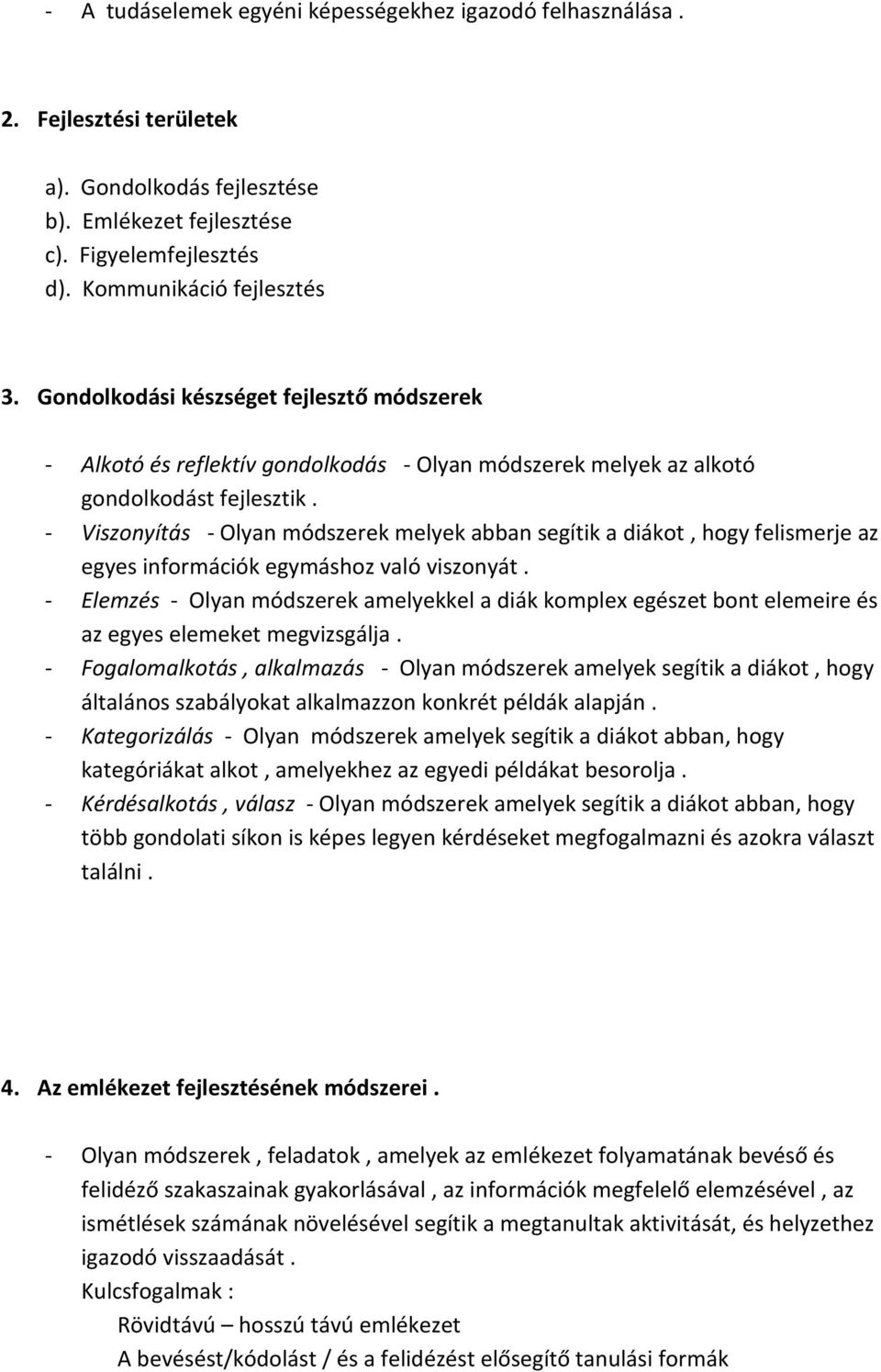 - Viszonyítás - Olyan módszerek melyek abban segítik a diákot, hogy felismerje az egyes információk egymáshoz való viszonyát.
