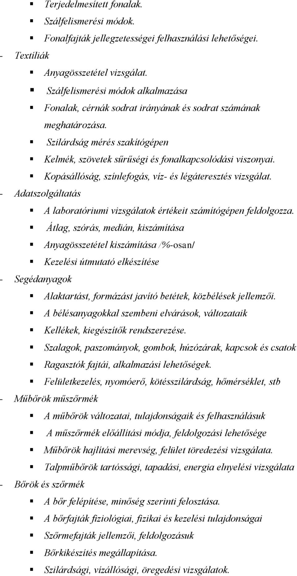 Kopásállóság, színlefogás, víz- és légáteresztés vizsgálat. - Adatszolgáltatás A laboratóriumi vizsgálatok értékeit számítógépen feldolgozza.