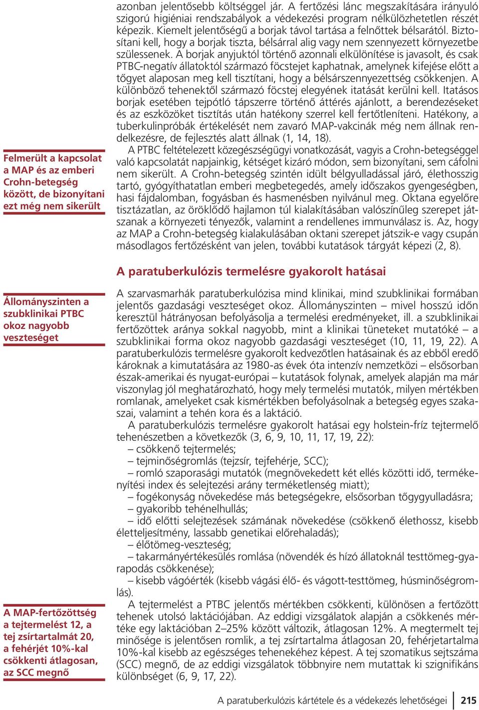 Biztosítani kell, hogy a borjak tiszta, bélsárral alig vagy nem szennyezett környezetbe szülessenek.