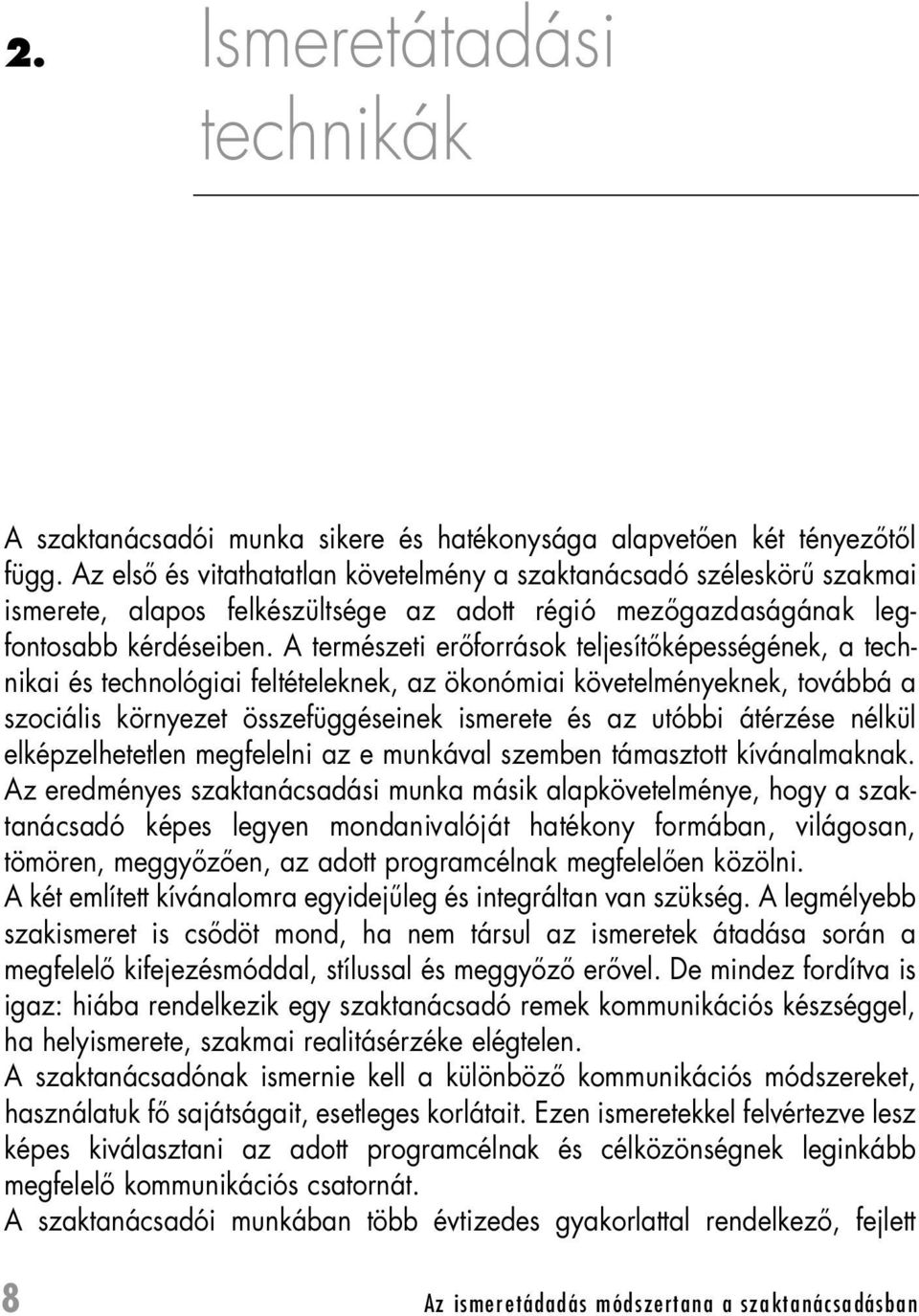 A természeti erôforrások teljesítôképességének, a technikai és technológiai feltételeknek, az ökonómiai követelményeknek, továbbá a szociális környezet összefüggéseinek ismerete és az utóbbi átérzése