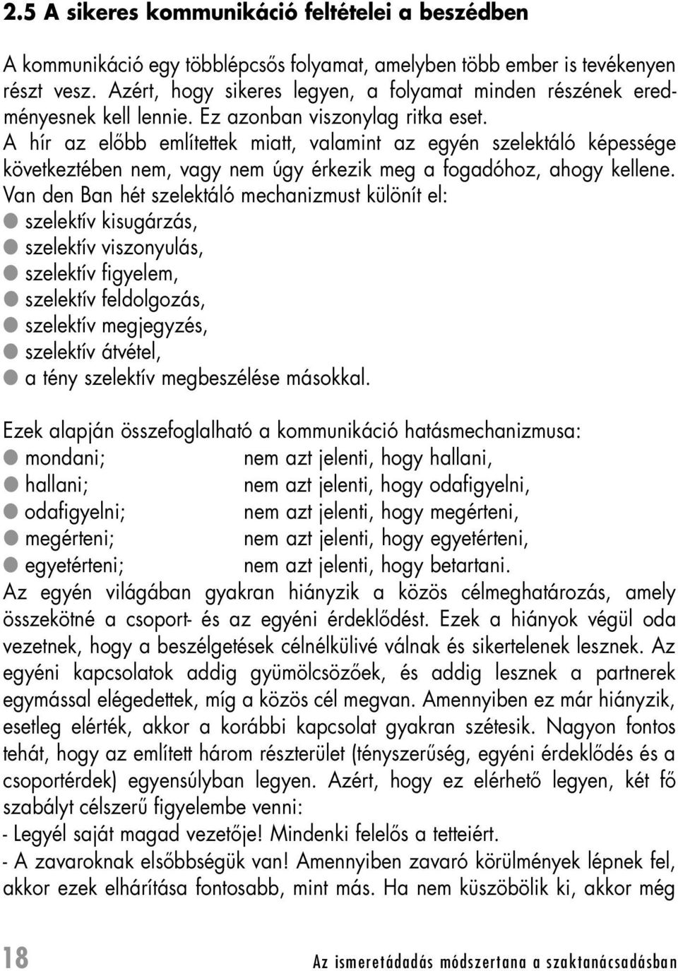 A hír az elôbb említettek miatt, valamint az egyén szelektáló képessége következtében nem, vagy nem úgy érkezik meg a fogadóhoz, ahogy kellene.