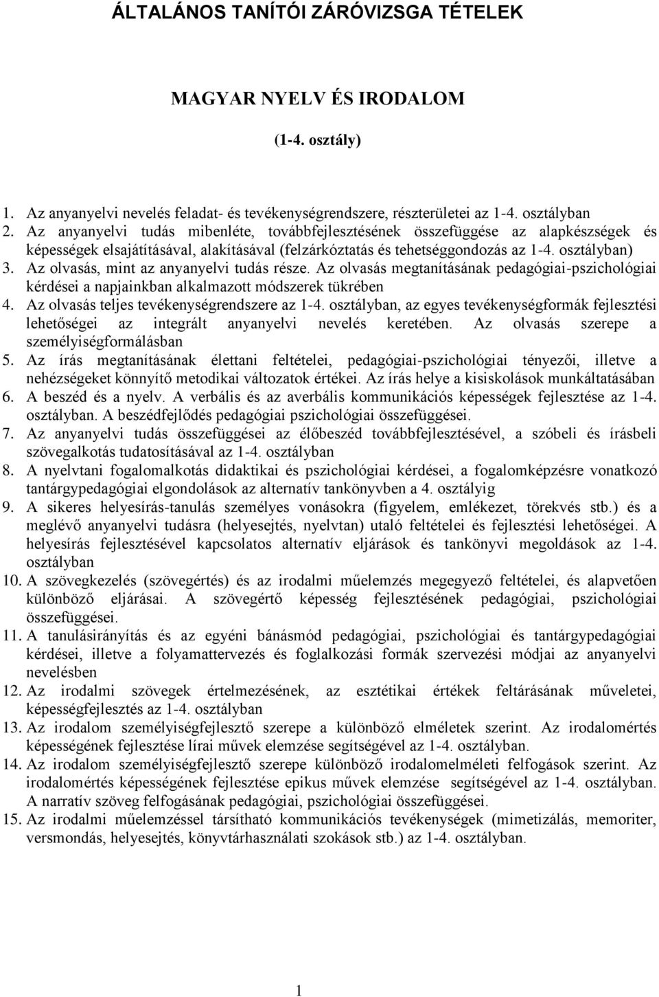 Az olvasás, mint az anyanyelvi tudás része. Az olvasás megtanításának pedagógiai-pszichológiai kérdései a napjainkban alkalmazott módszerek tükrében 4.