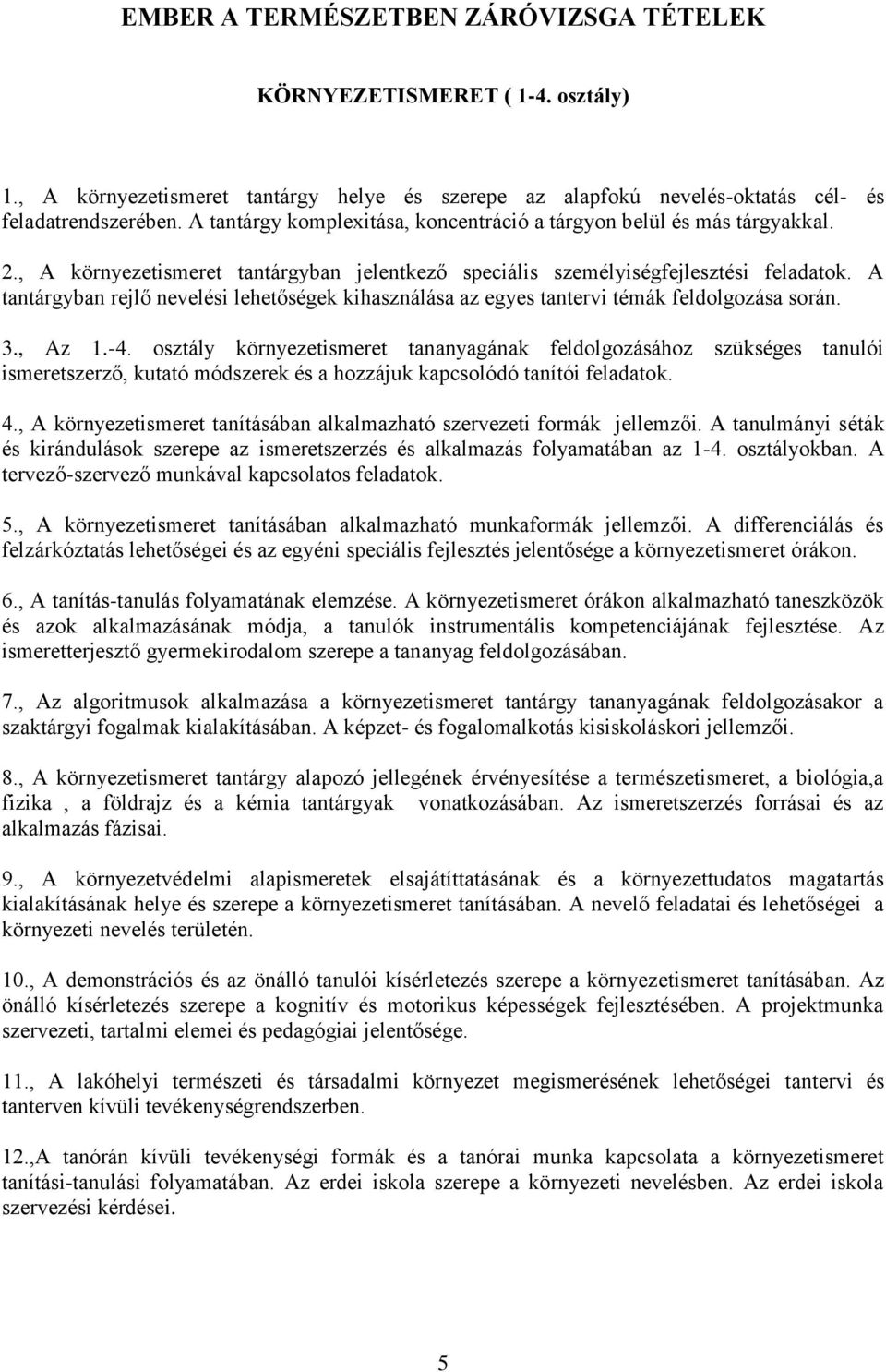 A tantárgyban rejlő nevelési lehetőségek kihasználása az egyes tantervi témák feldolgozása során. 3., Az 1.-4.