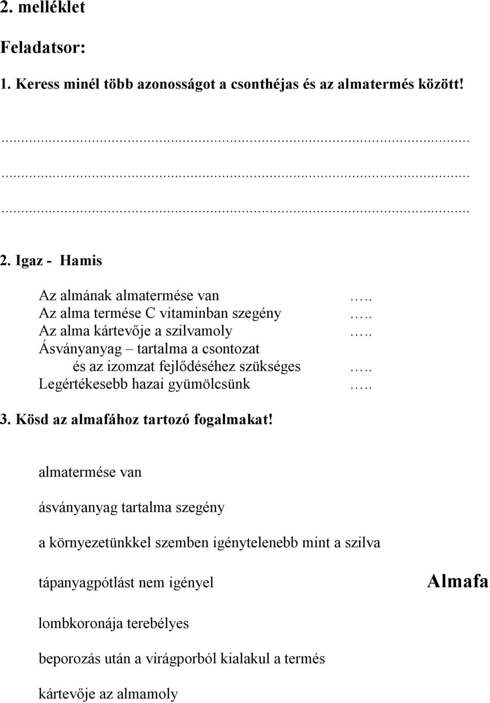 izomzat fejlődéséhez szükséges Legértékesebb hazai gyümölcsünk.......... 3. Kösd az almafához tartozó fogalmakat!