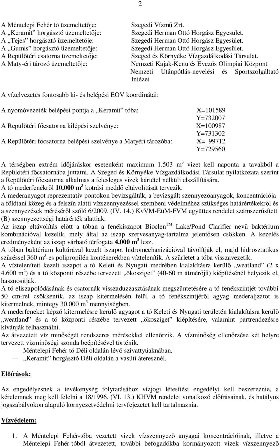 Nemzeti Kajak-Kenu és Evez s Olimpiai Központ Nemzeti Utánpótlás-nevelési és Sportszolgáltató Intézet A vízelvezetés fontosabb ki- és belépési EOV koordinátái: A nyomóvezeték belépési pontja a