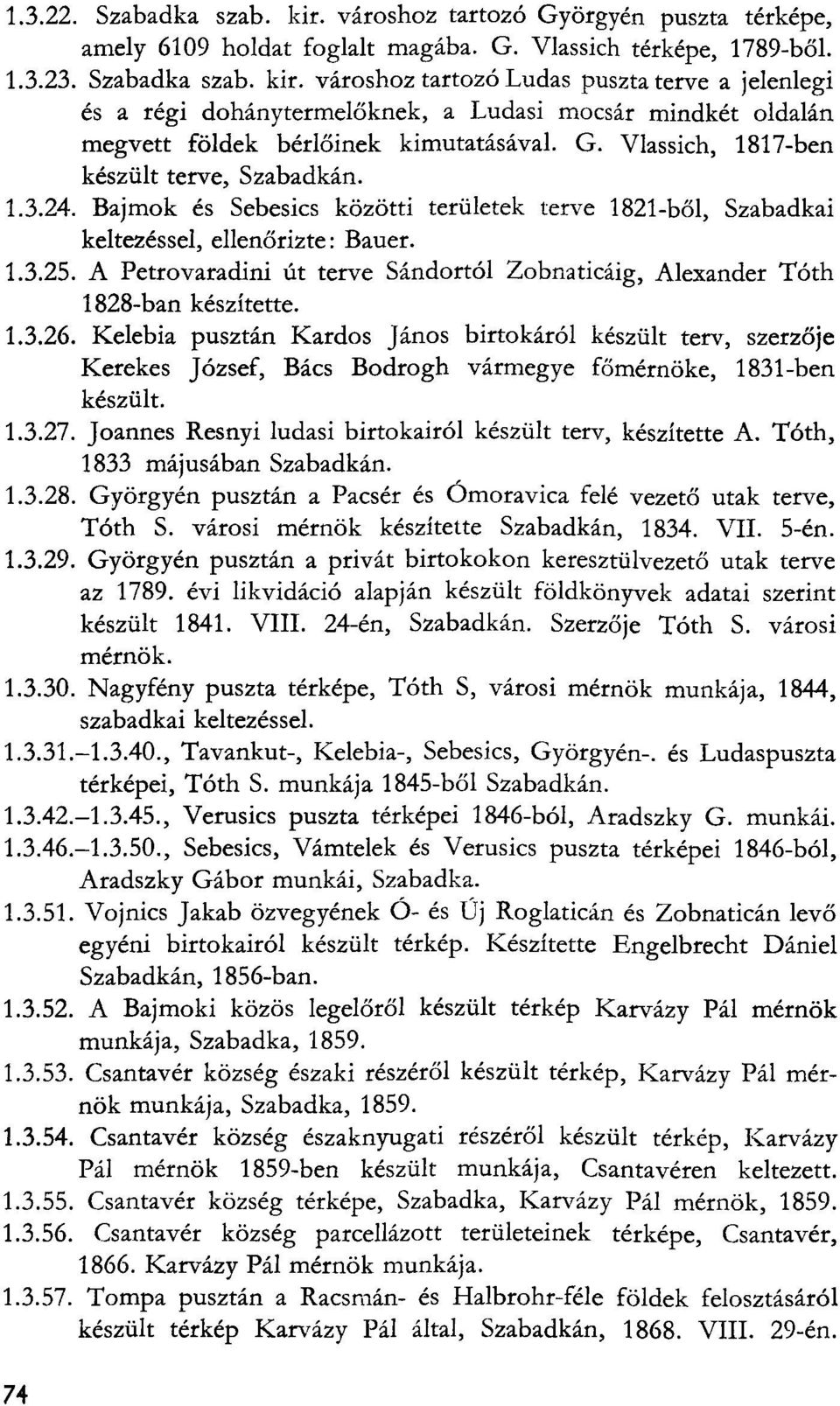 A Petrovaradini út terve Sándortól Zobnaticáig, Alexander Tóth 1828-ban készítette. 1.3.26.