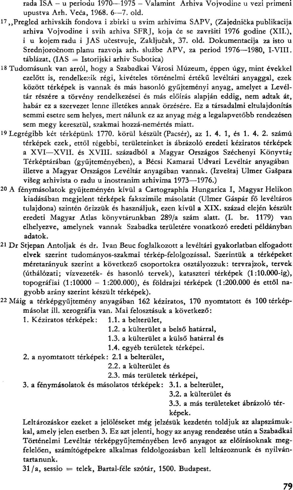 ), i u kojem radu i JAS učestvuje, Zaključak, 37. old. Dokumentacija za isto u Srednjoročnom planu razvoja arh. službe APV, za period 1976 1980, I-VIII.