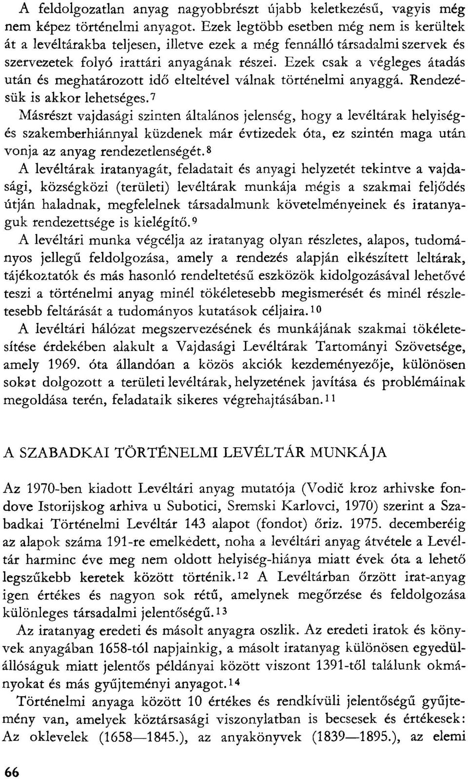 Ezek csak a végleges átadás után és meghatározott idő elteltével válnak történelmi anyaggá. Rendezésük is akkor lehetséges.