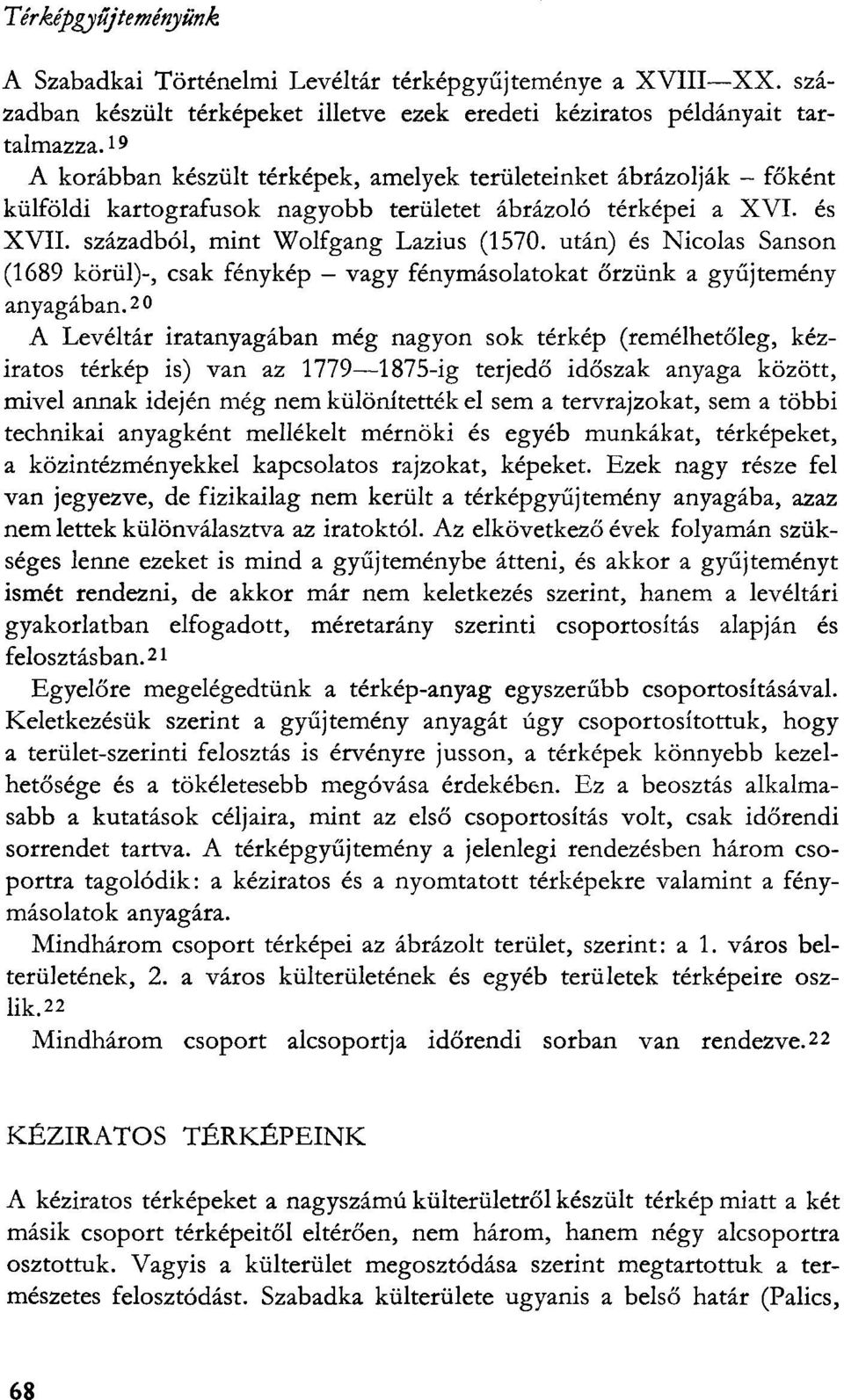 után) és Nicolas Sanson (1689 körül)-, csak fénykép vagy fénymásolatokat őrzünk a gyűjtemény anyagában.