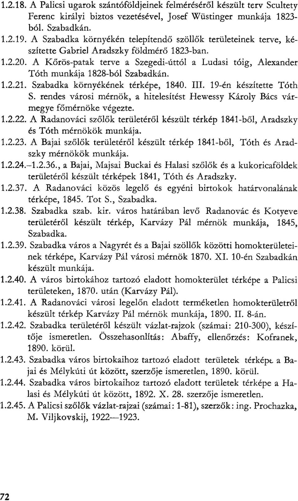 A Kőrös-patak terve a Szegedi-úttól a Ludasi tóig, Alexander Tóth munkája 1828-ból Szabadkán. 1.2.21. Szabadka környékének térképe, 1840. III. 19-én készítette Tóth S.