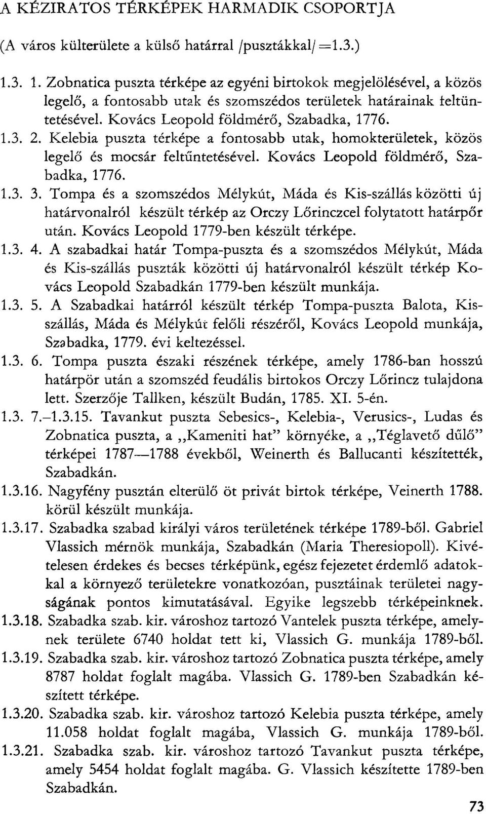 Kelebia puszta térképe a fontosabb utak, homokterületek, közös legelő és mocsár feltűntetésével. Kovács Leopold földmérő, Szabadka, 1776. 1.3. 3.