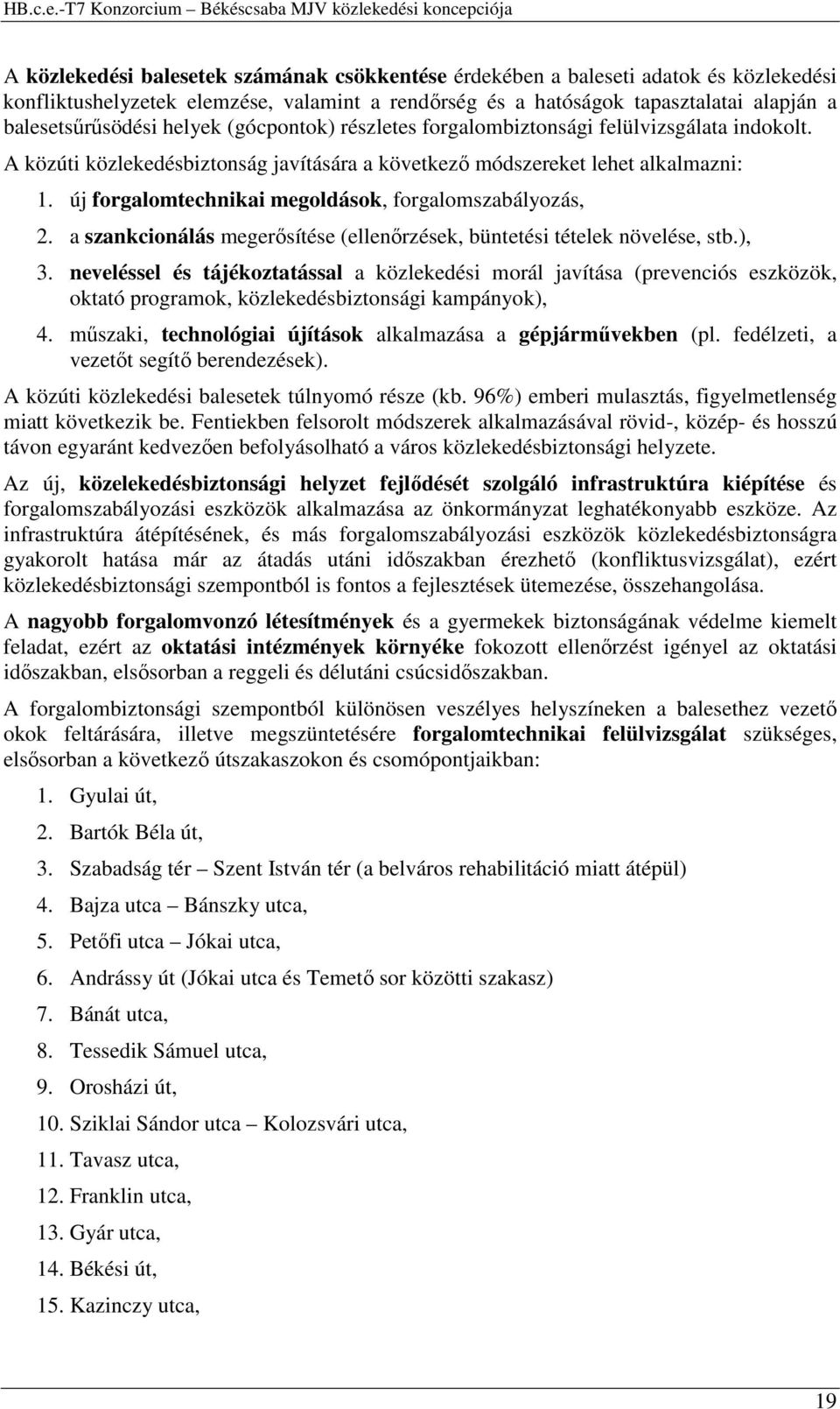 új forgalomtechnikai megoldások, forgalomszabályozás, 2. a szankcionálás megerősítése (ellenőrzések, büntetési tételek növelése, stb.), 3.