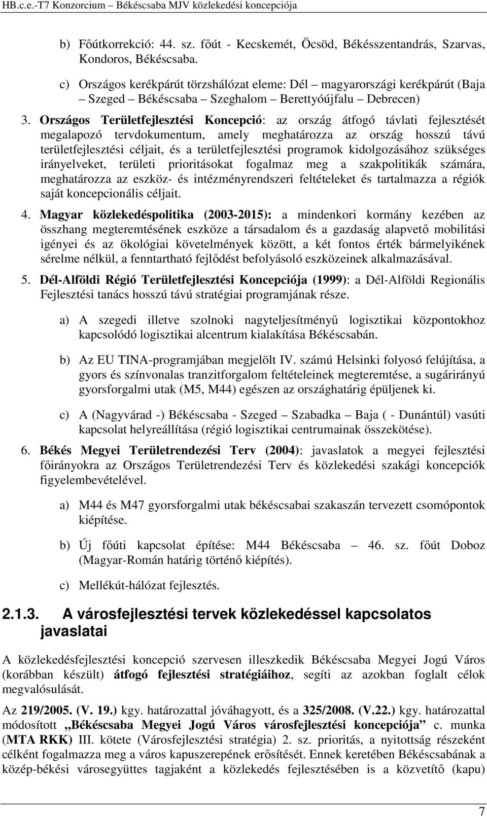 Országos Területfejlesztési Koncepció: az ország átfogó távlati fejlesztését megalapozó tervdokumentum, amely meghatározza az ország hosszú távú területfejlesztési céljait, és a területfejlesztési