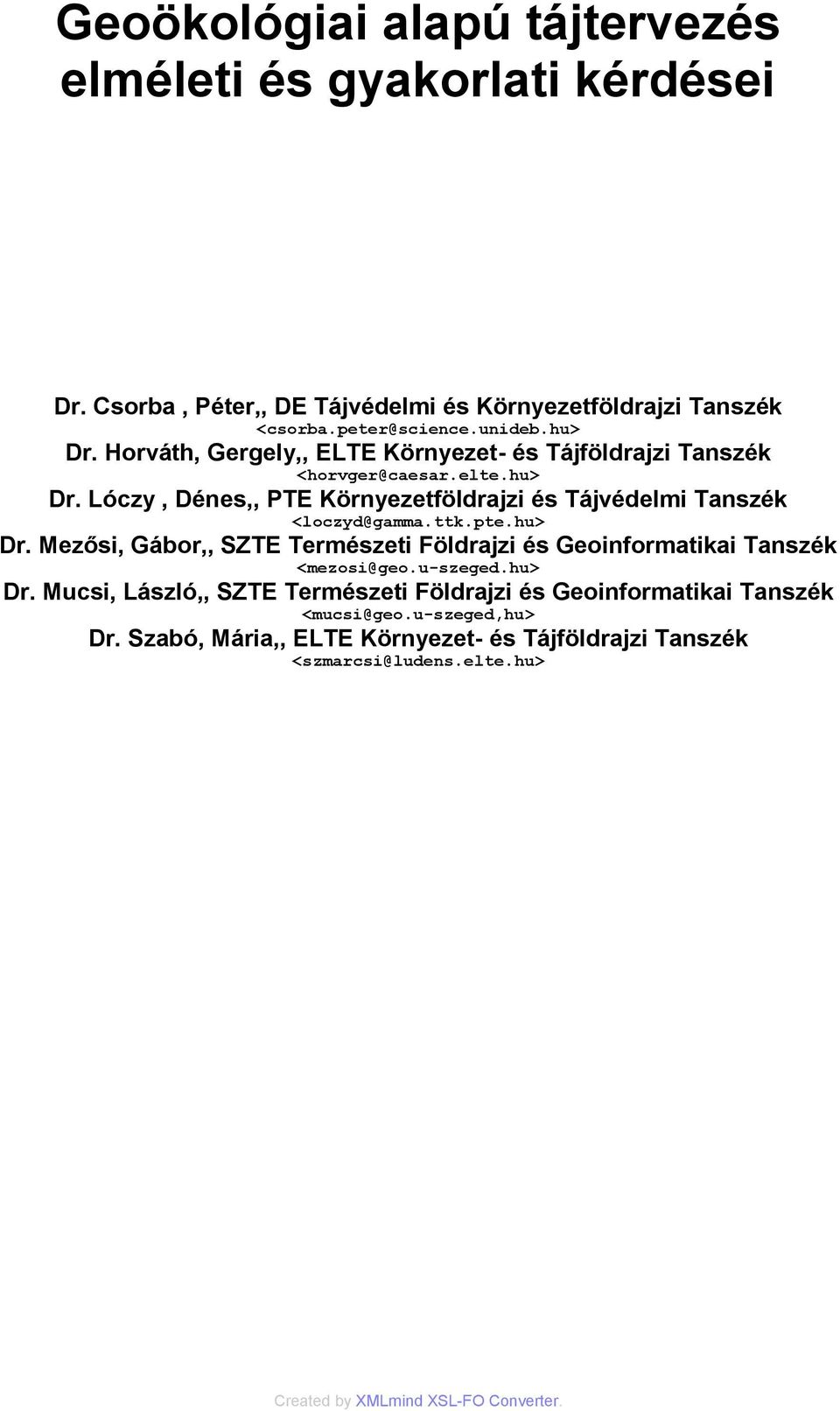 ttk.pte.hu> Dr. Mezősi, Gábor,, SZTE Természeti Földrajzi és Geoinformatikai Tanszék <mezosi@geo.u-szeged.hu> Dr. Mucsi, László,, SZTE Természeti Földrajzi és Geoinformatikai Tanszék <mucsi@geo.