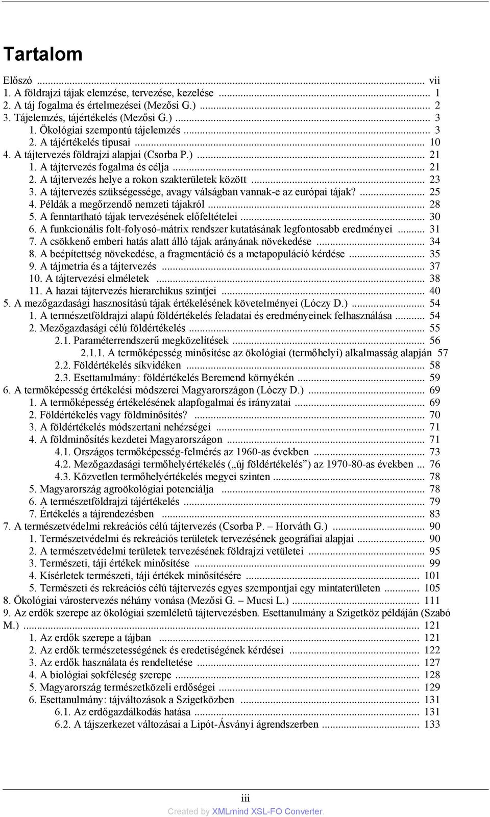 A tájtervezés helye a rokon szakterületek között... 23 3. A tájtervezés szükségessége, avagy válságban vannak-e az európai tájak?... 25 4. Példák a megőrzendő nemzeti tájakról... 28 5.