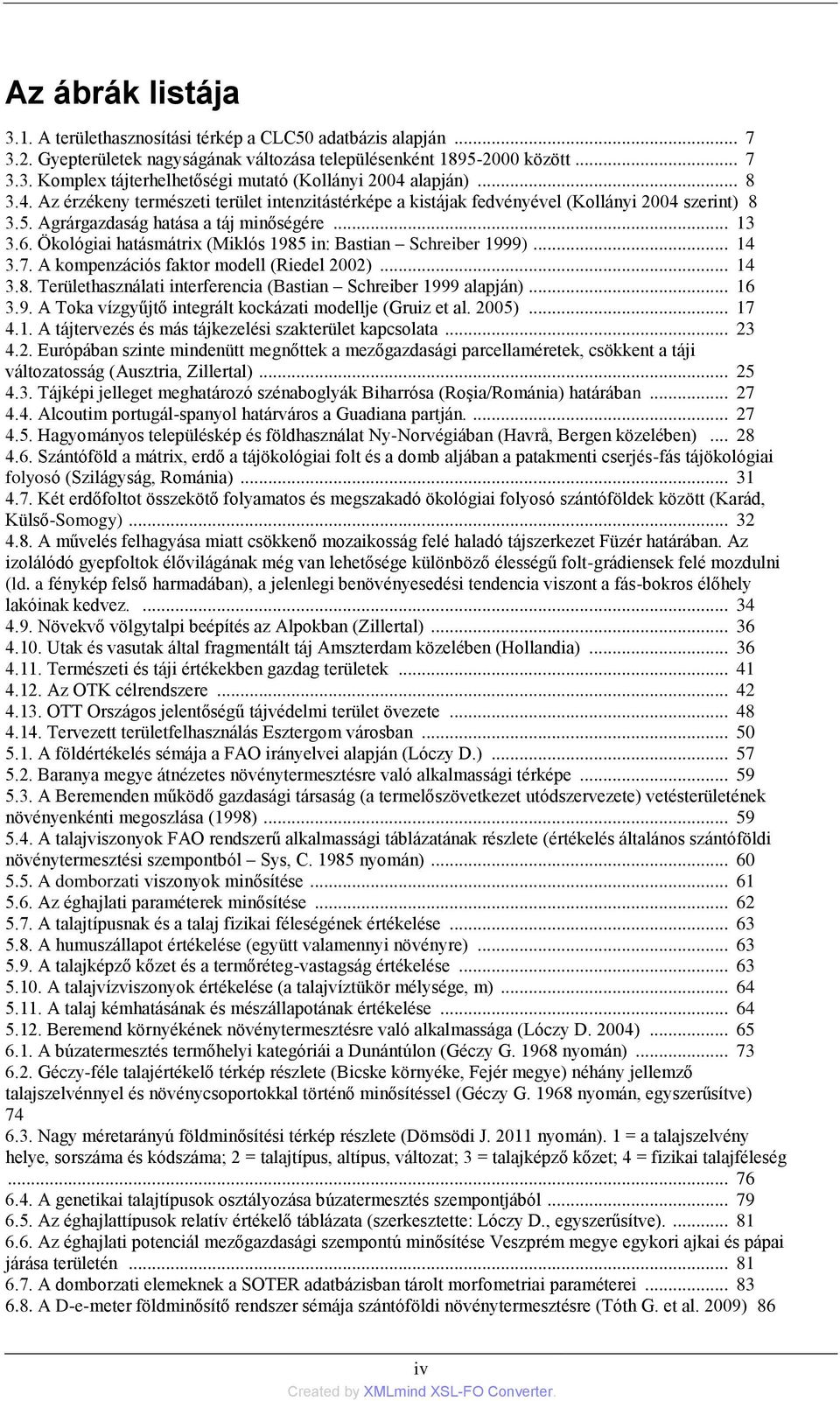 Ökológiai hatásmátrix (Miklós 1985 in: Bastian Schreiber 1999)... 14 3.7. A kompenzációs faktor modell (Riedel 2002)... 14 3.8. Területhasználati interferencia (Bastian Schreiber 1999 alapján)... 16 3.