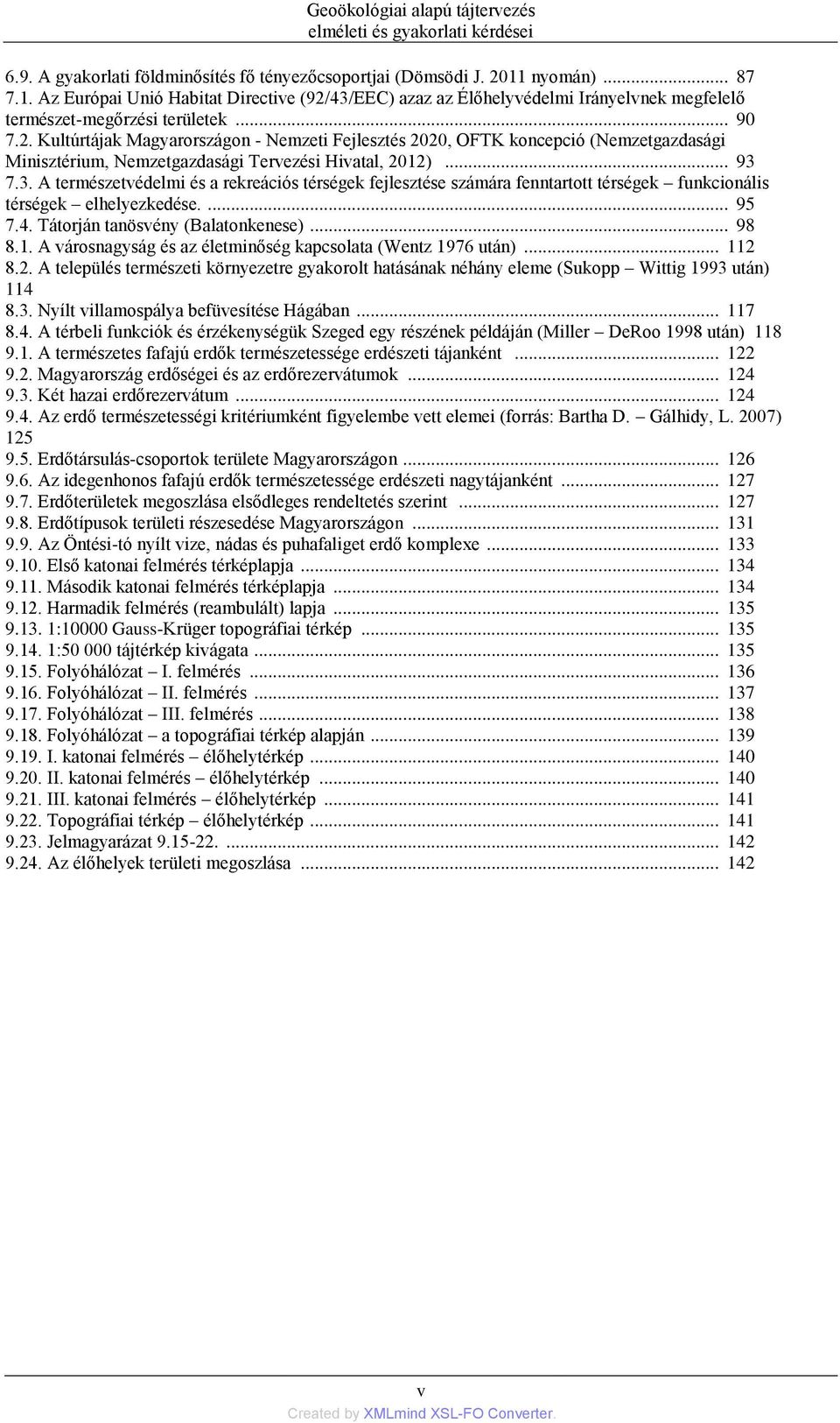 .. 93 7.3. A természetvédelmi és a rekreációs térségek fejlesztése számára fenntartott térségek funkcionális térségek elhelyezkedése.... 95 7.4. Tátorján tanösvény (Balatonkenese)... 98 8.1.