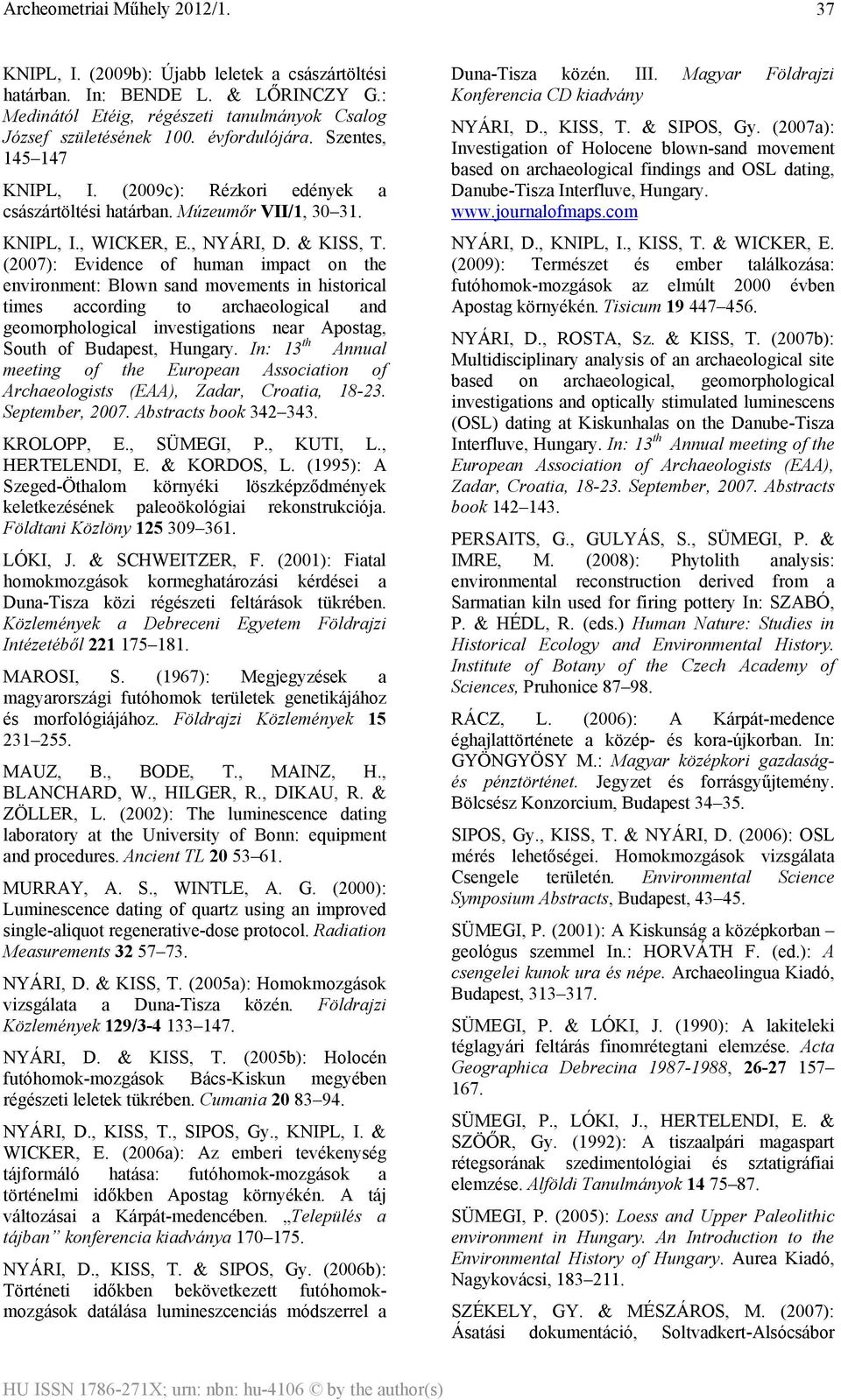(2007): Evidence of human impact on the environment: Blown sand movements in historical times according to archaeological and geomorphological investigations near Apostag, South of Budapest, Hungary.