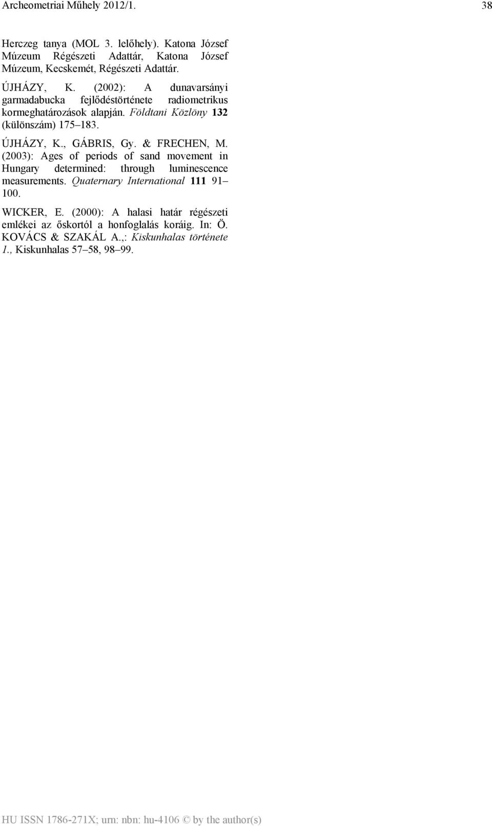 , GÁBRIS, Gy. & FRECHEN, M. (2003): Ages of periods of sand movement in Hungary determined: through luminescence measurements.