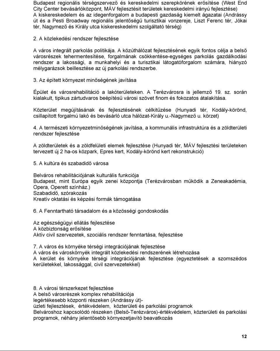 kiskereskedelmi szolgáltató térség) 2. A közlekedési rendszer fejlesztése A város integrált parkolás politikája.