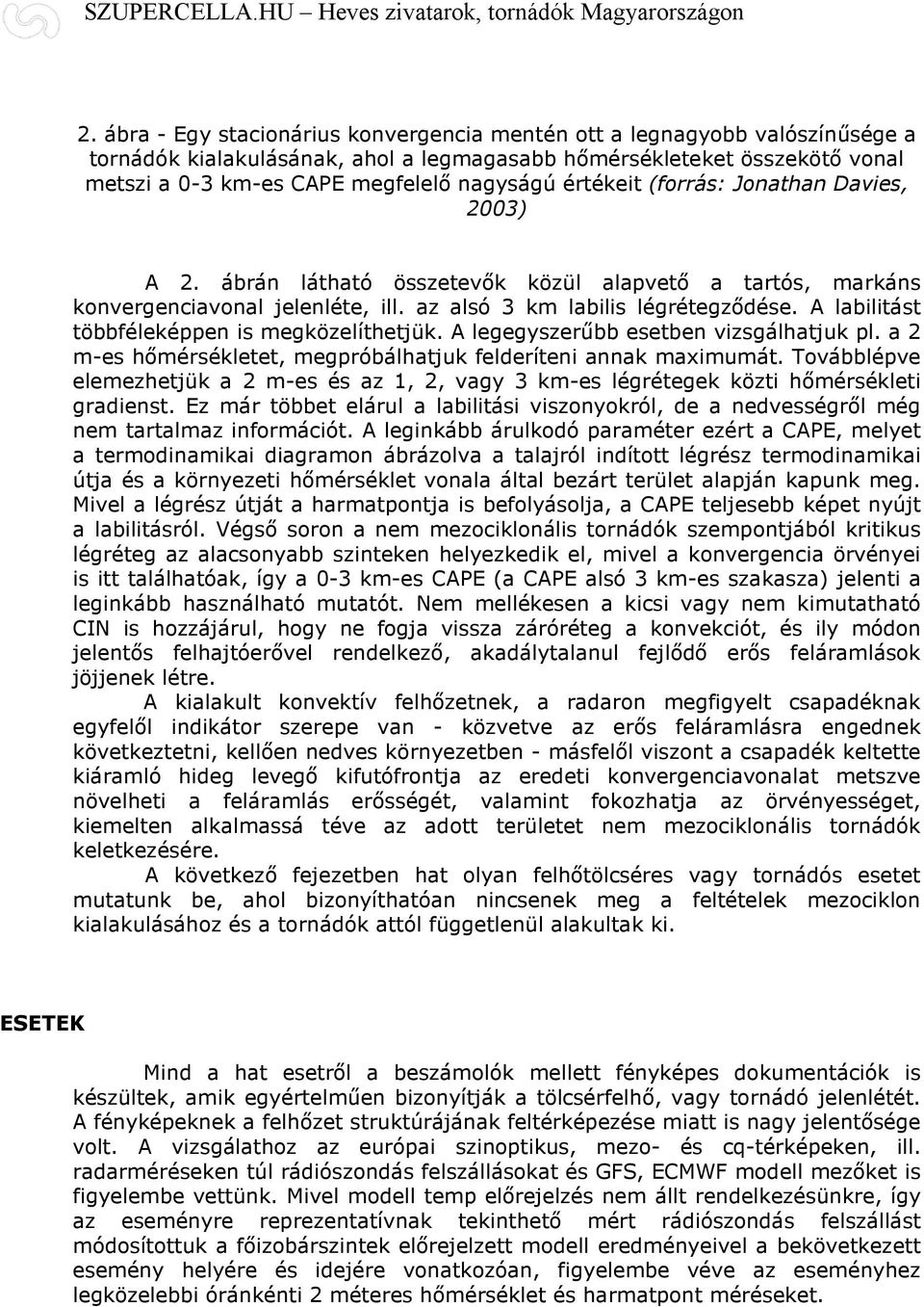 A labilitást többféleképpen is megközelíthetjük. A legegyszerűbb esetben vizsgálhatjuk pl. a 2 m-es hőmérsékletet, megpróbálhatjuk felderíteni annak maximumát.