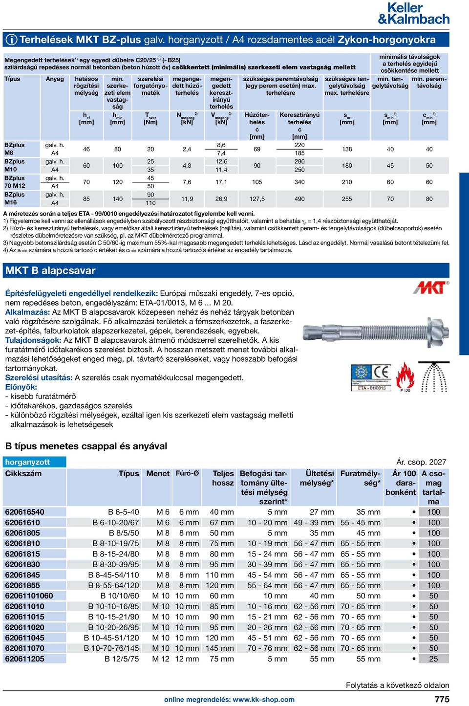 szerkezeti elem vastagság mellett Típus Anyag hatásos rögzítési BZplus M8 BZplus M10 BZplus 70 M12 BZplus M16 h ef min.