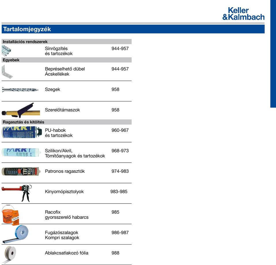 tartozékok Szilikon/Akril, 968-973 Tömítőanyagok és tartozékok Patronos ragasztók 974-983
